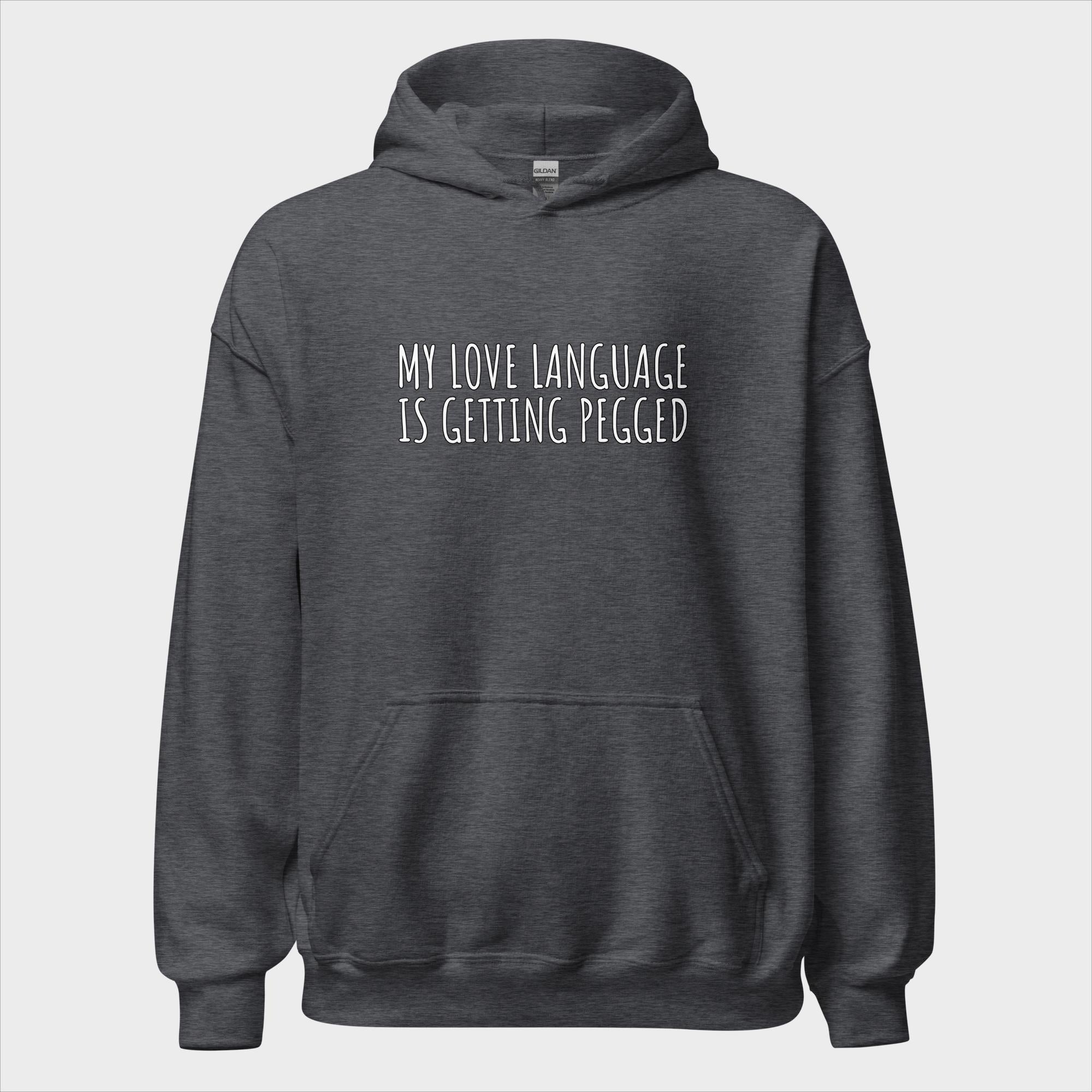 My Love Language Is Getting Pegged - Hoodie