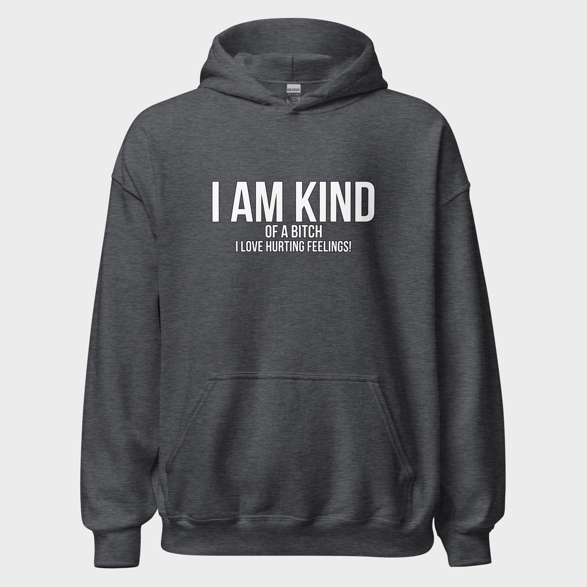 I Am Kind (Of A Bitch) - Hoodie