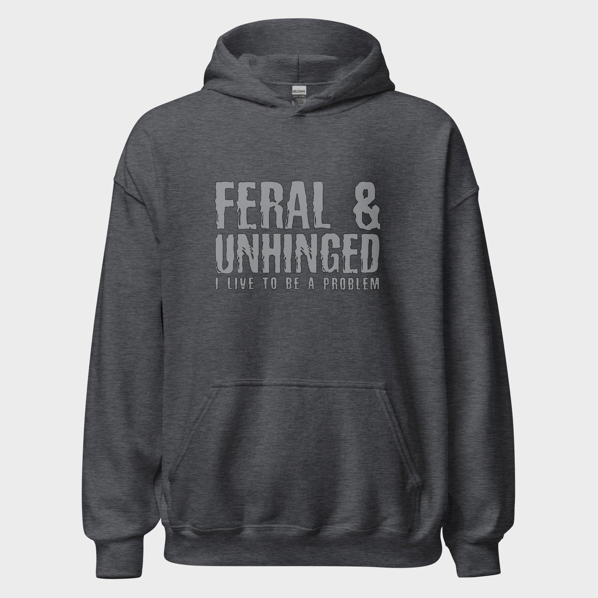 Feral and Unhinged - Hoodie