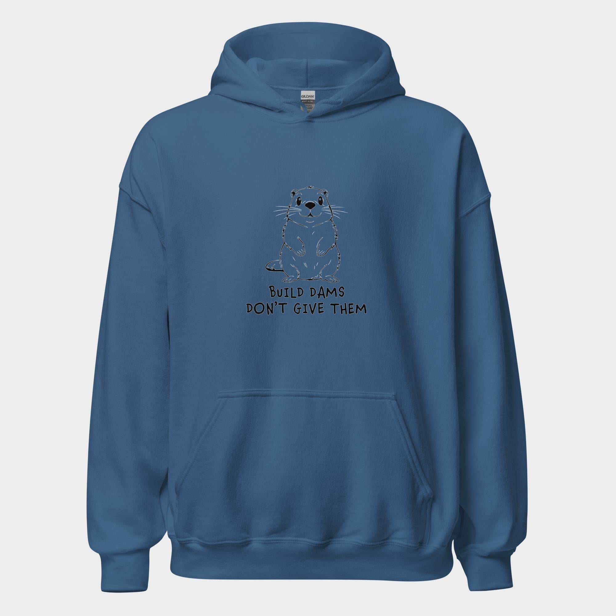 Build Dams. Don't Give Them. - Hoodie