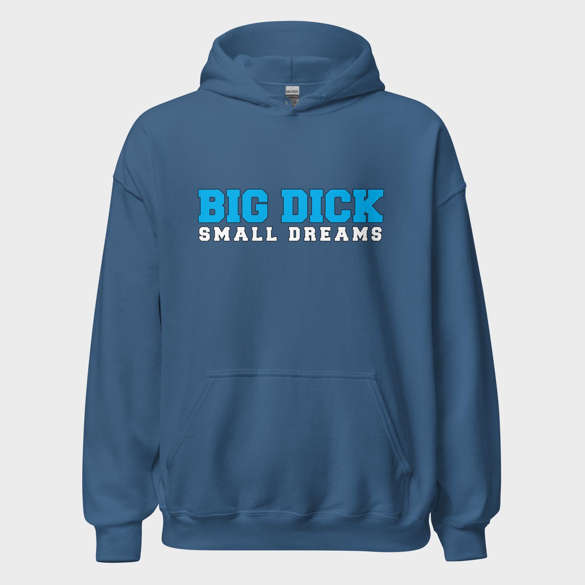 Big Dick. Small Dreams. - Hoodie