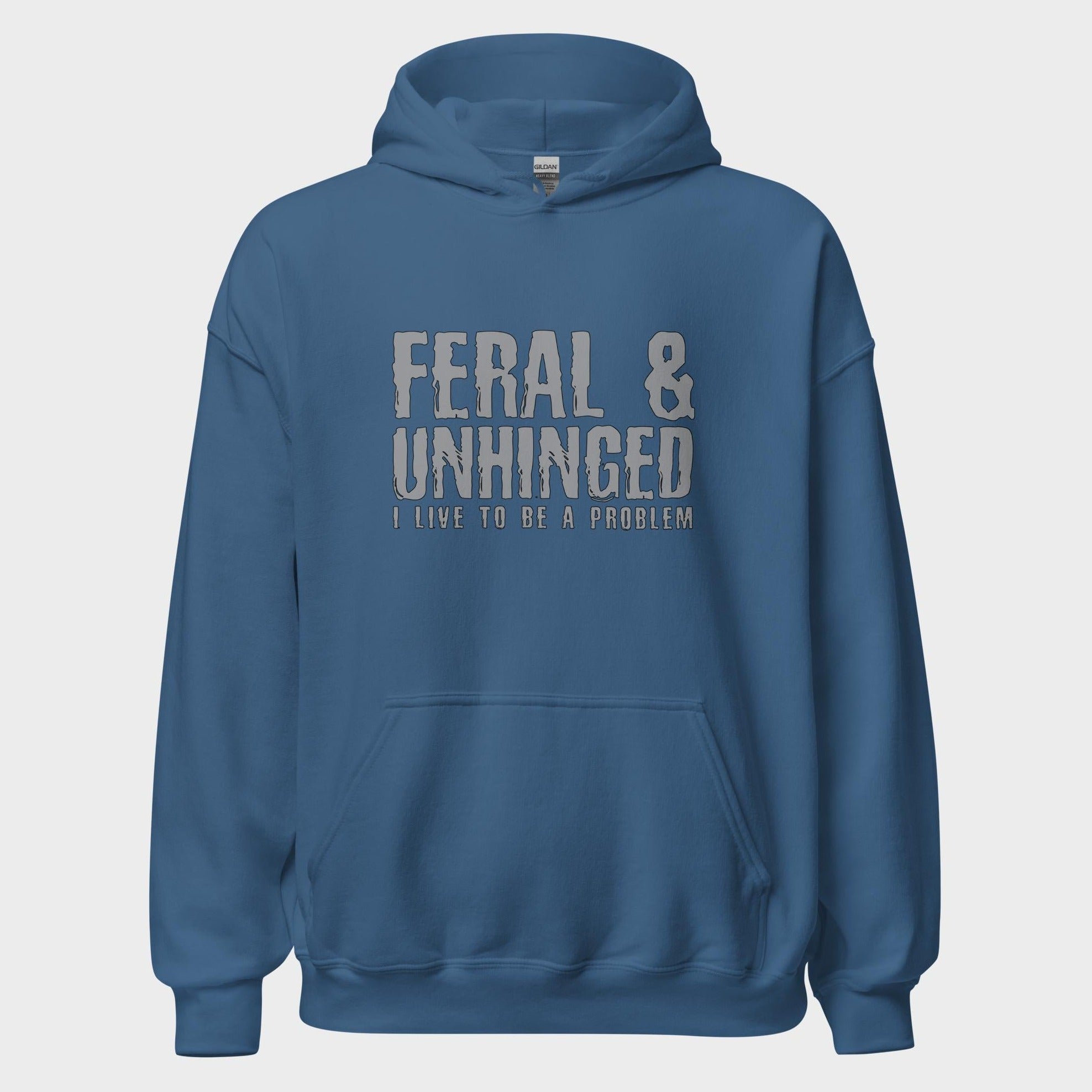 Feral and Unhinged - Hoodie