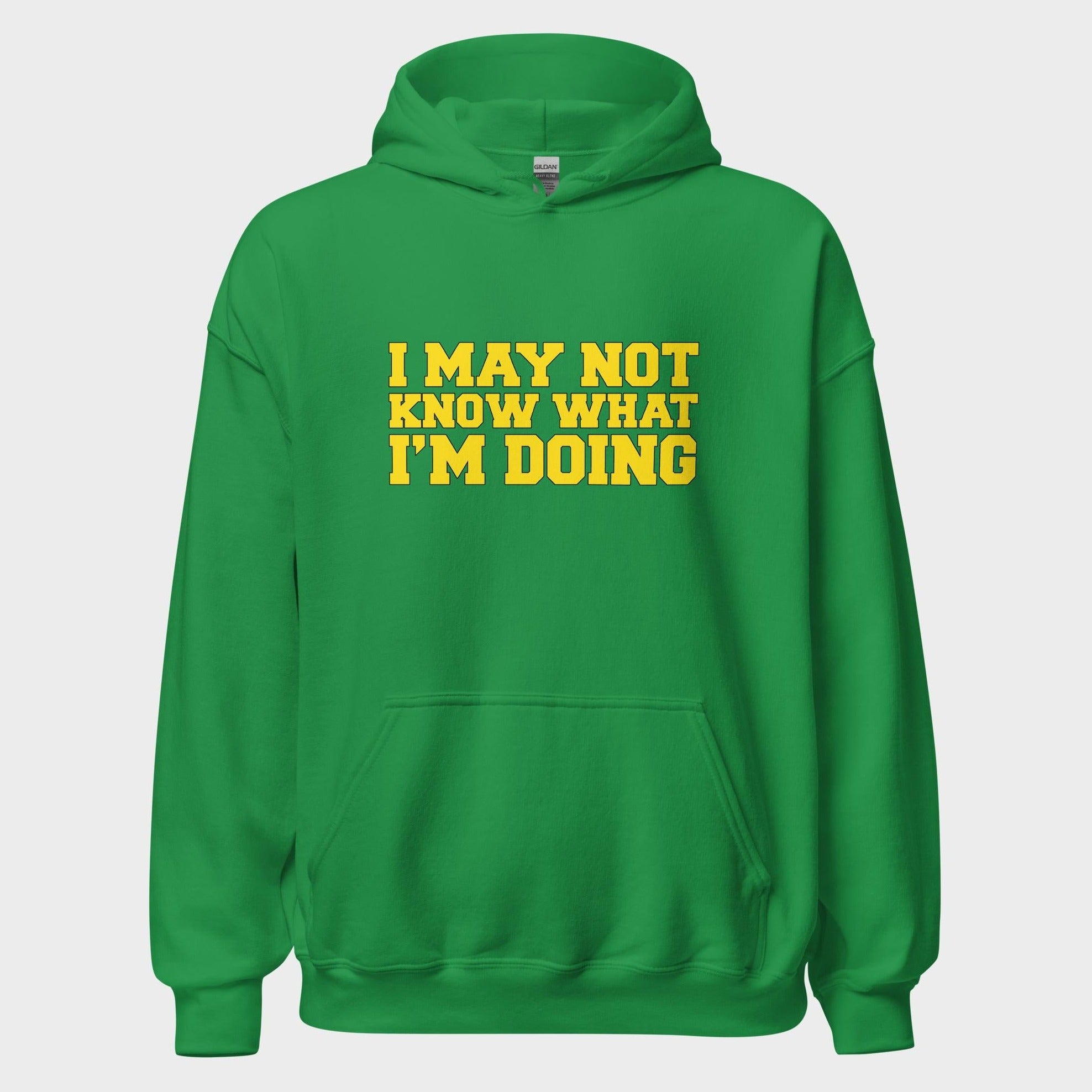 I May Not Know What I'm Doing - Hoodie