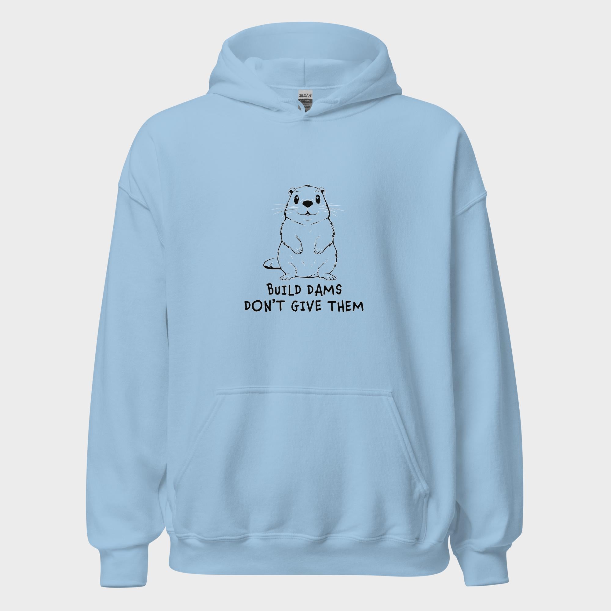 Build Dams. Don't Give Them. - Hoodie