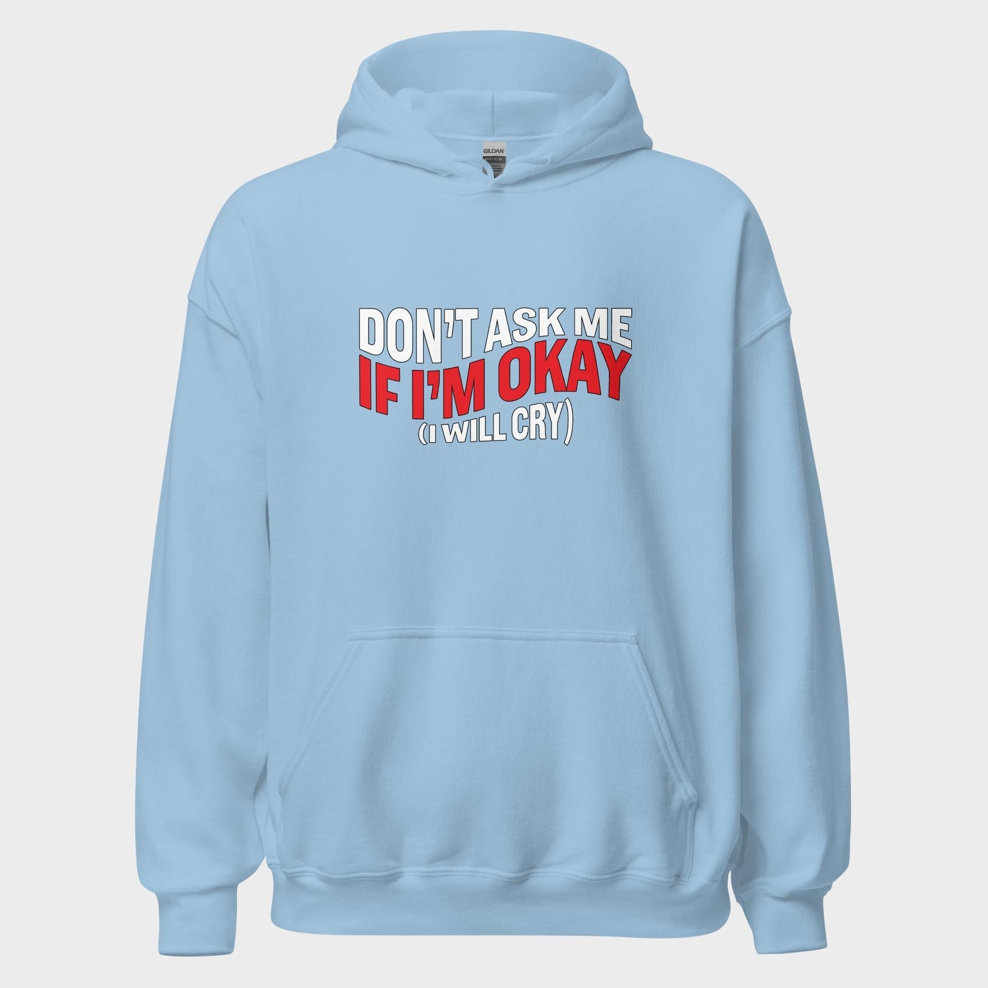 Don't Ask Me If I'm Okay... - Hoodie