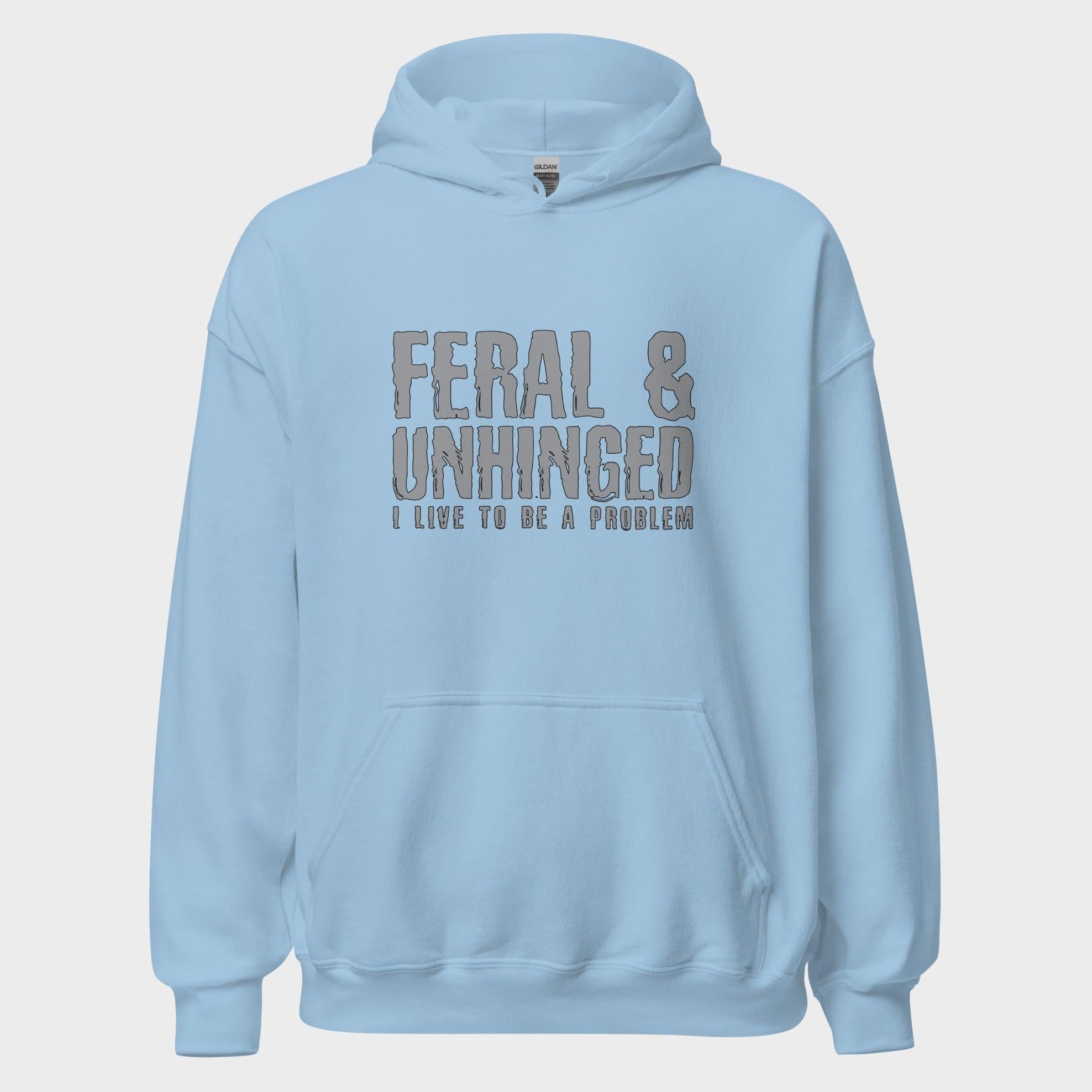 Feral and Unhinged - Hoodie