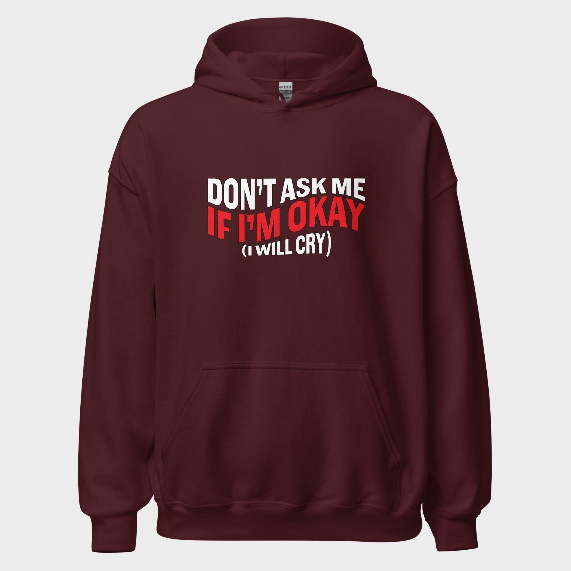 Don't Ask Me If I'm Okay... - Hoodie