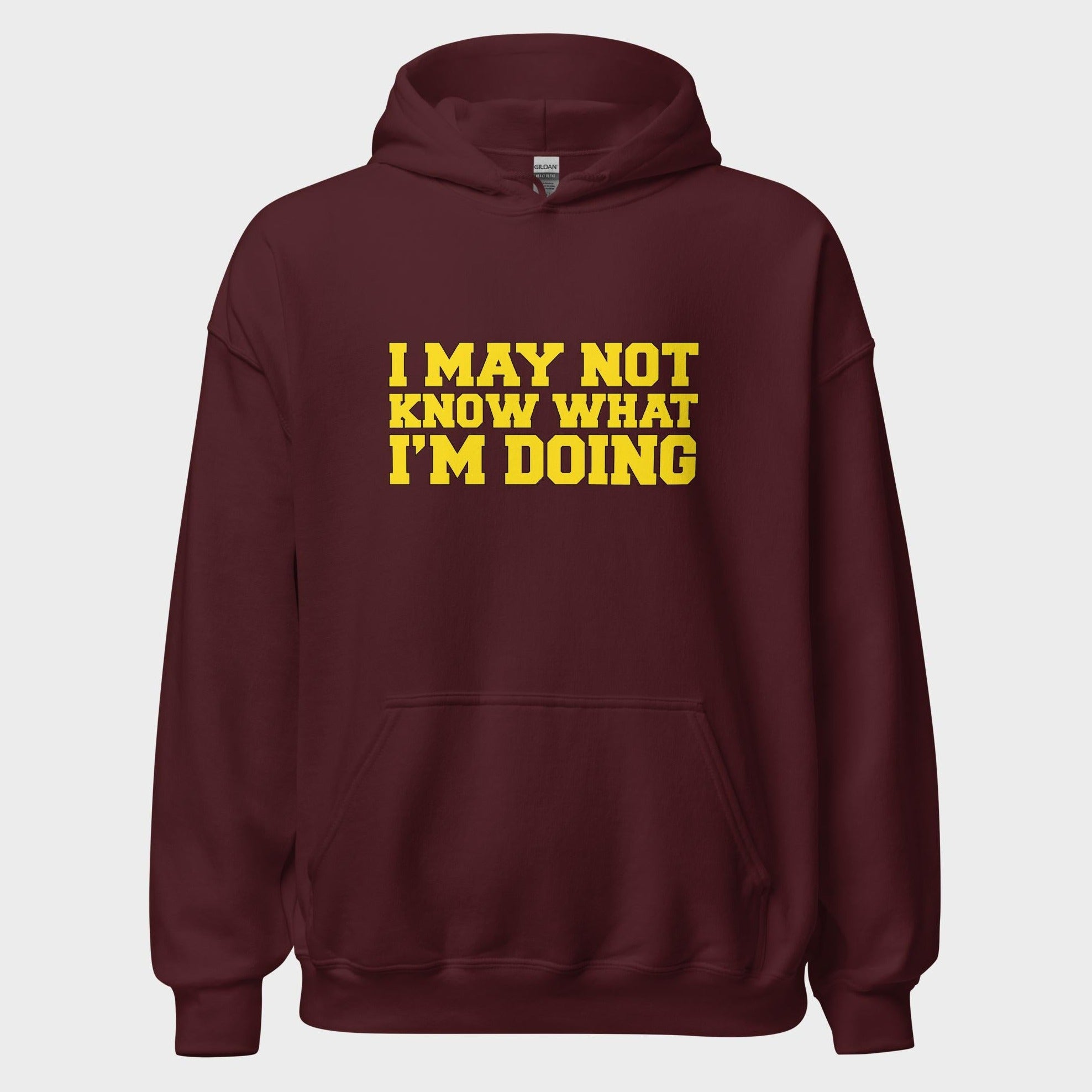 I May Not Know What I'm Doing - Hoodie