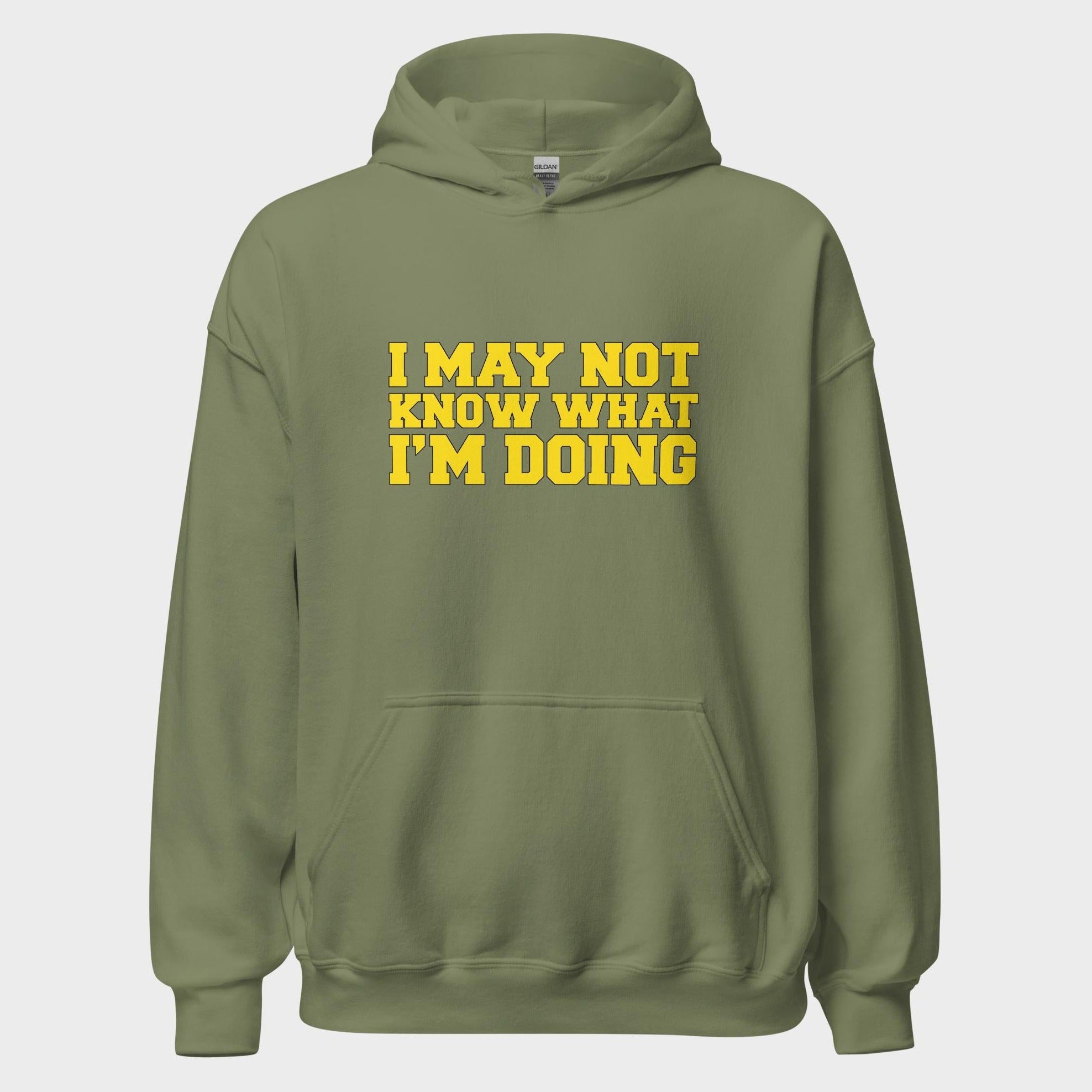 I May Not Know What I'm Doing - Hoodie