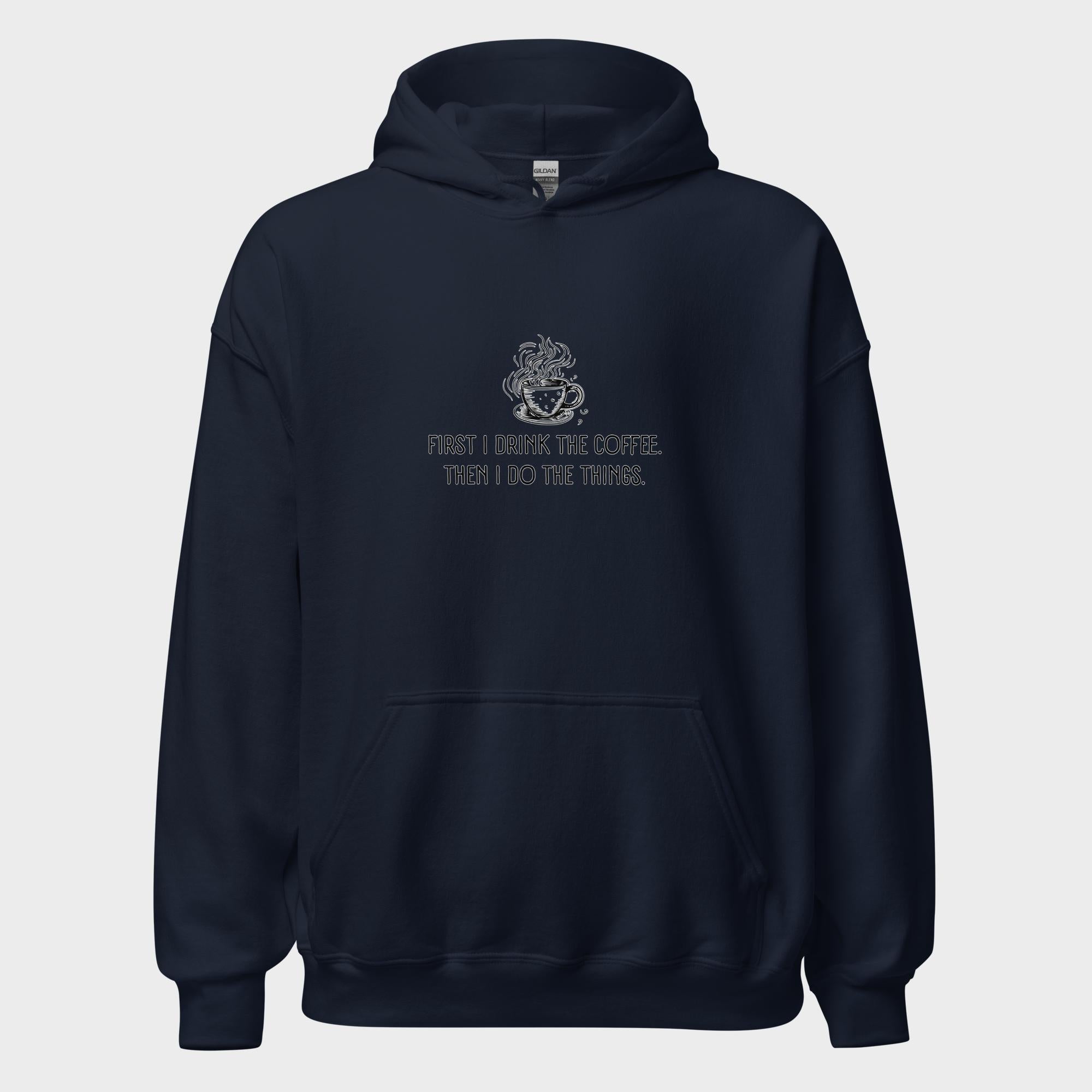 First I Drink The Coffee - Hoodie