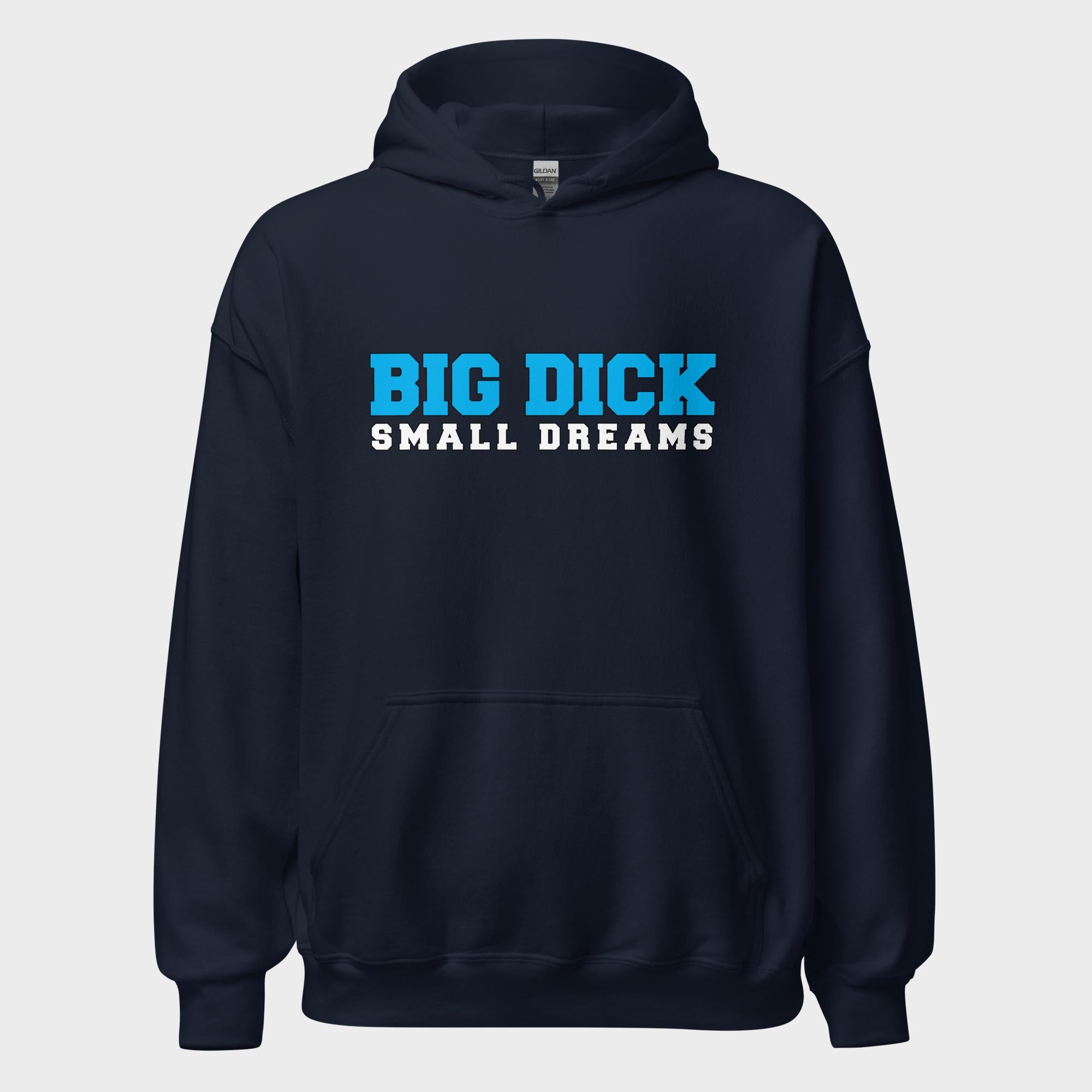 Big Dick. Small Dreams. - Hoodie