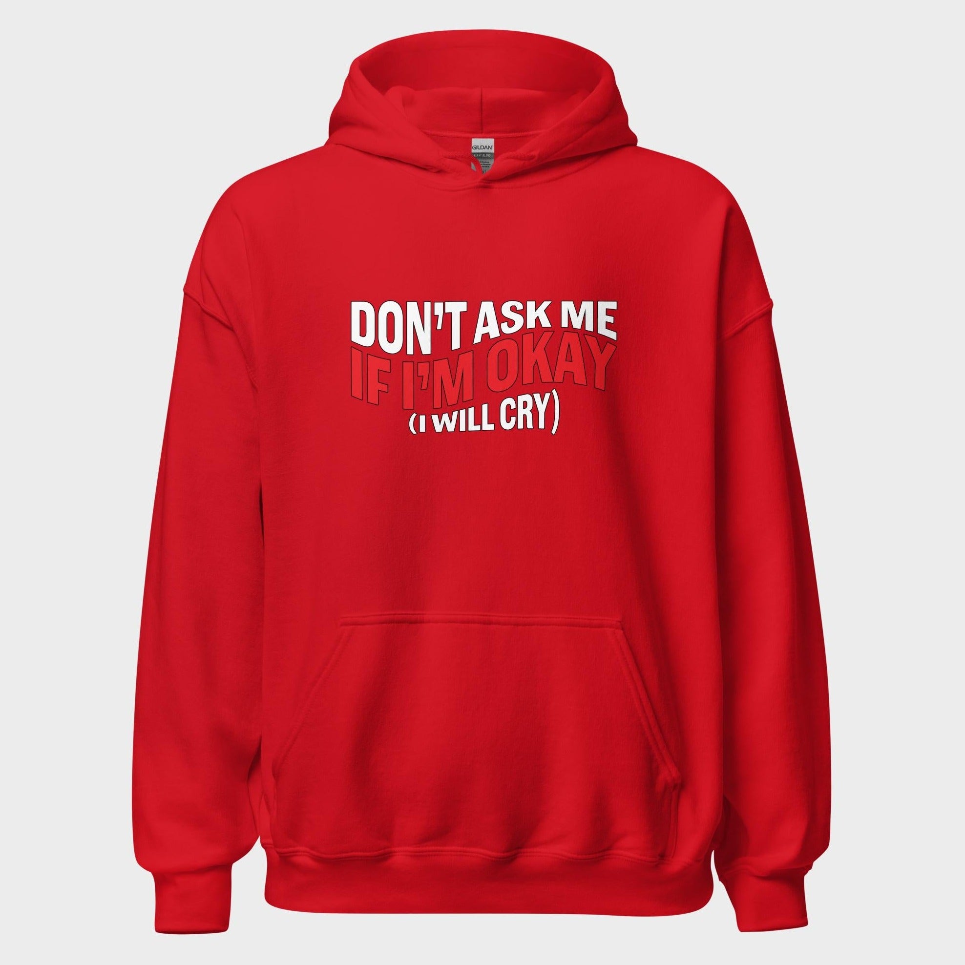 Don't Ask Me If I'm Okay... - Hoodie
