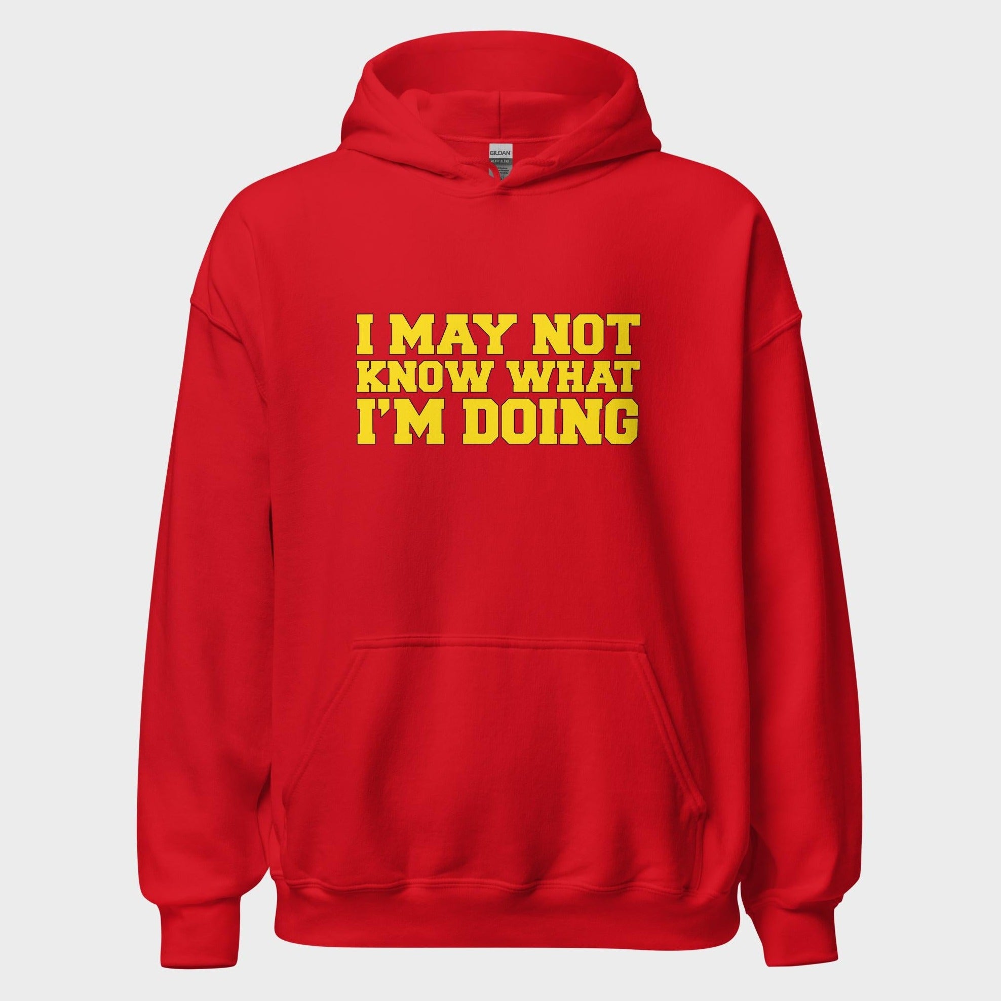 I May Not Know What I'm Doing - Hoodie