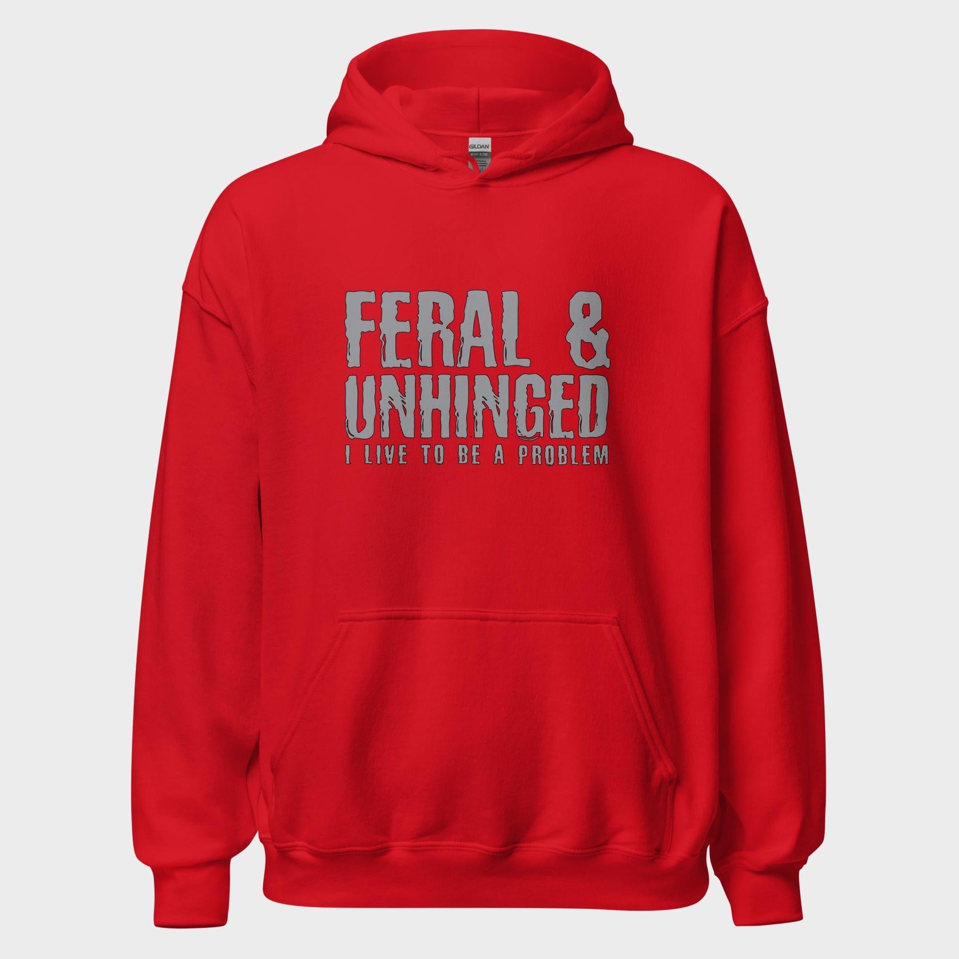 Feral and Unhinged - Hoodie
