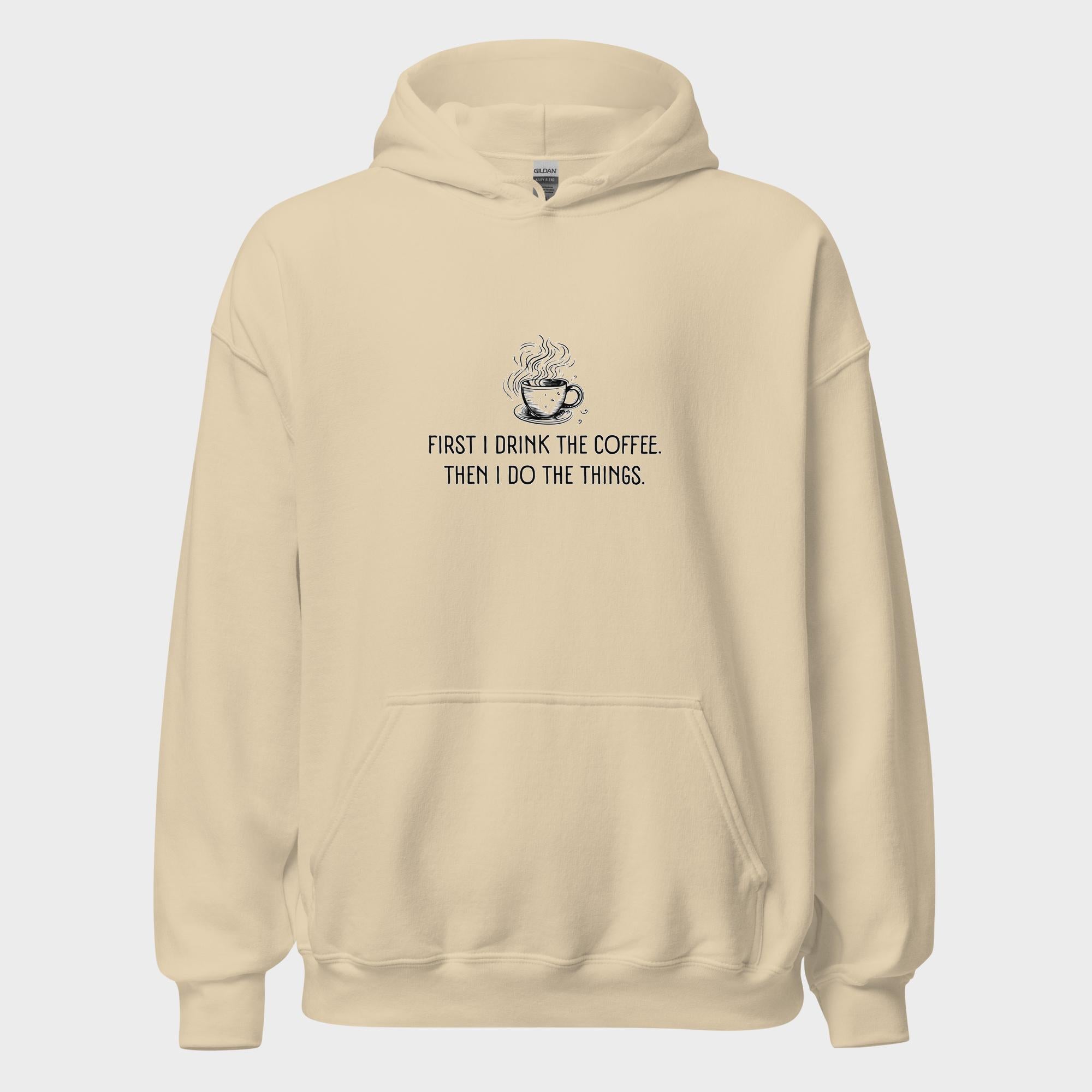 First I Drink The Coffee - Hoodie