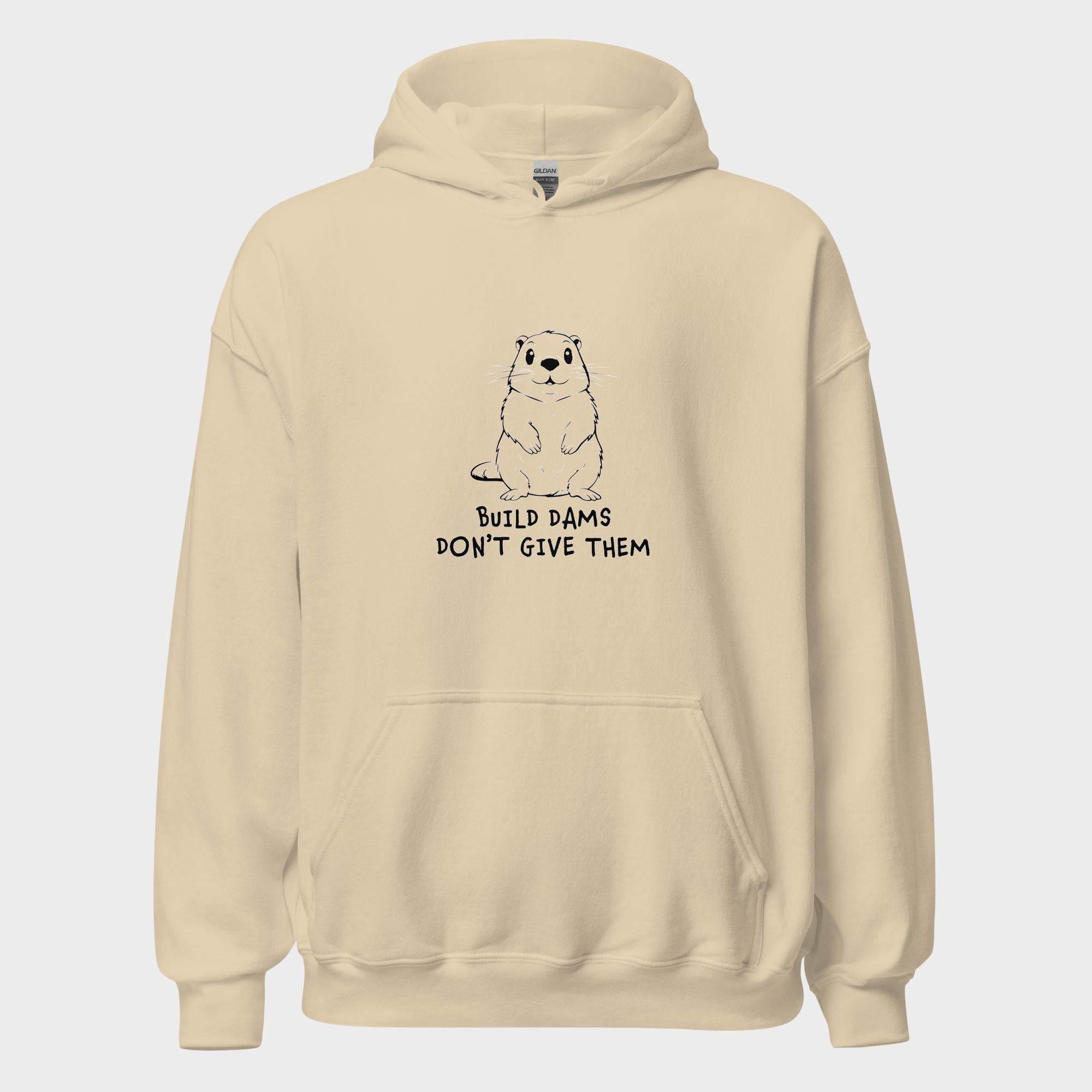 Build Dams. Don't Give Them. - Hoodie