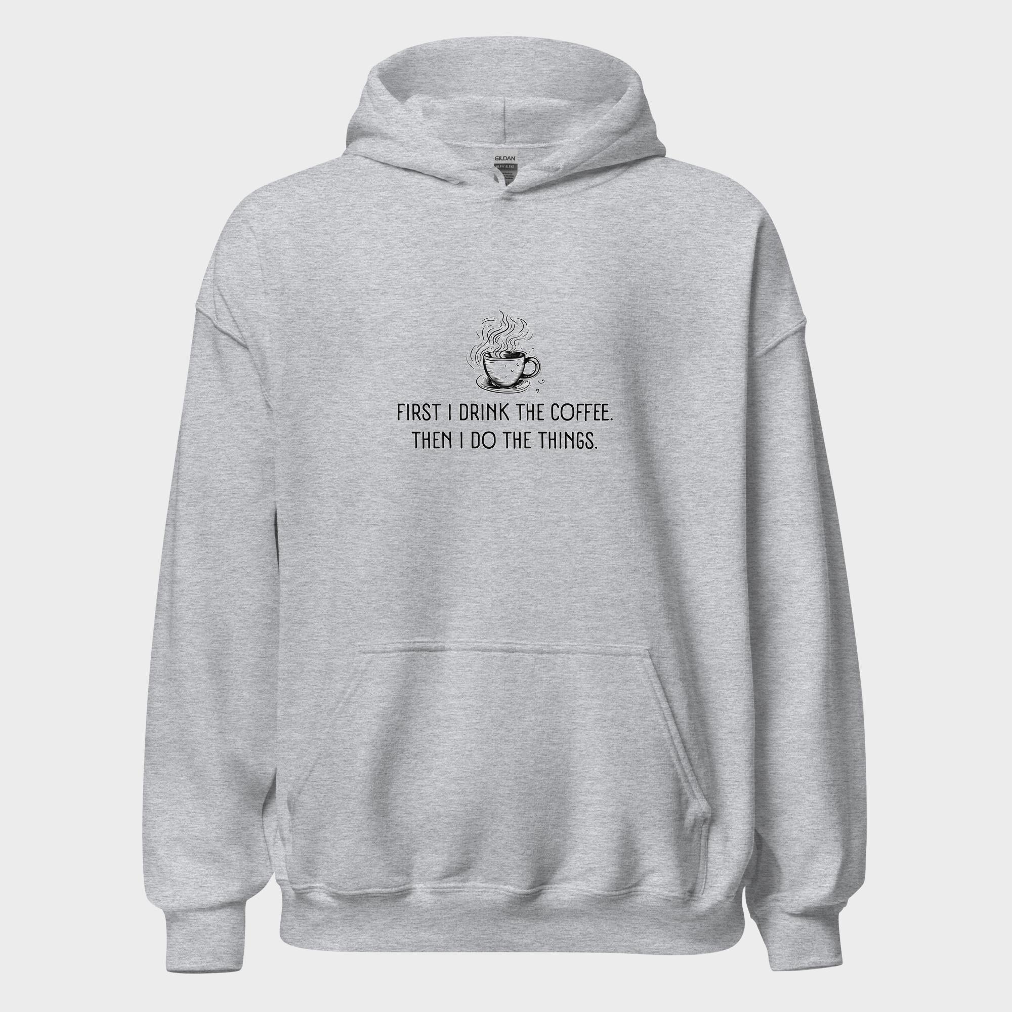 First I Drink The Coffee - Hoodie