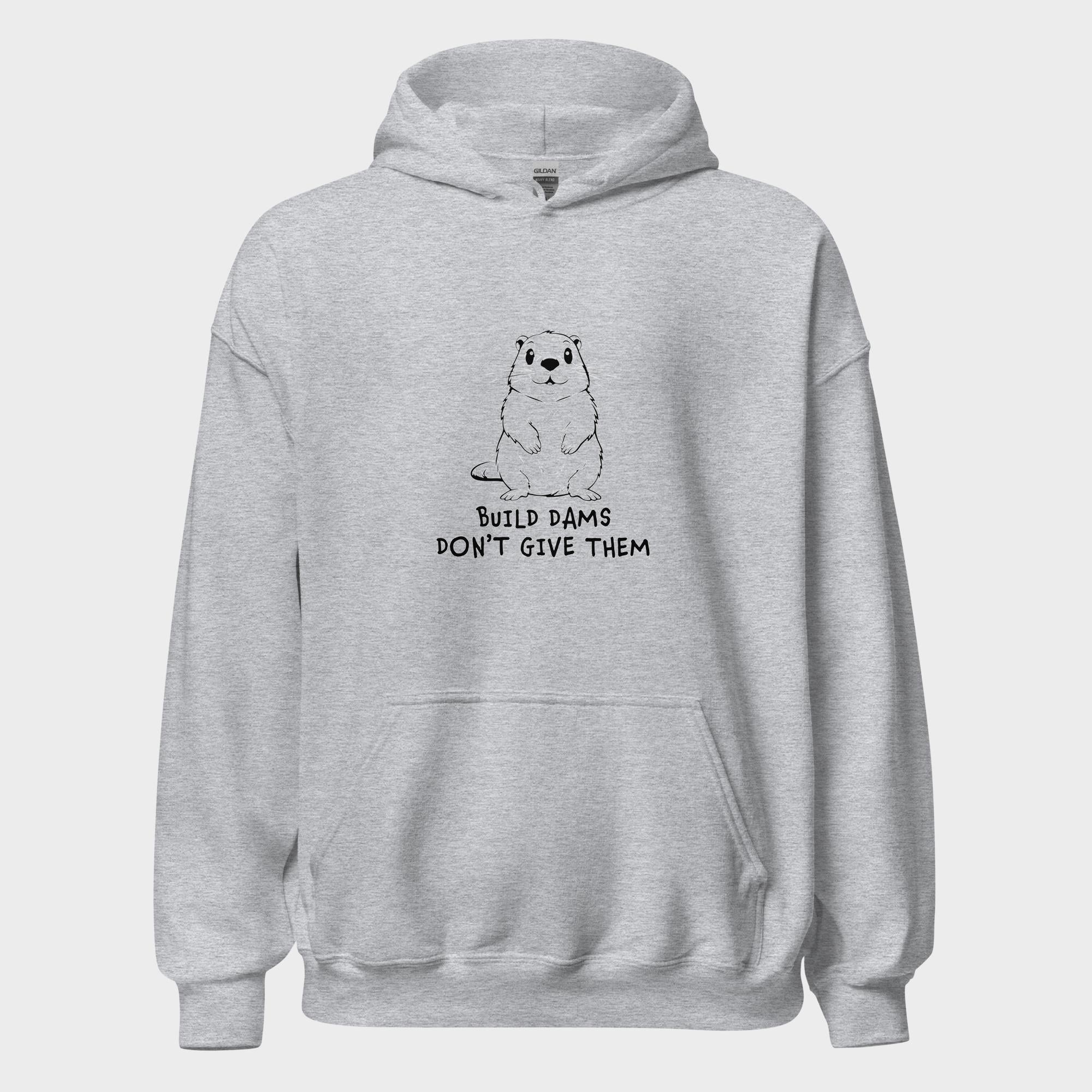 Build Dams. Don't Give Them. - Hoodie