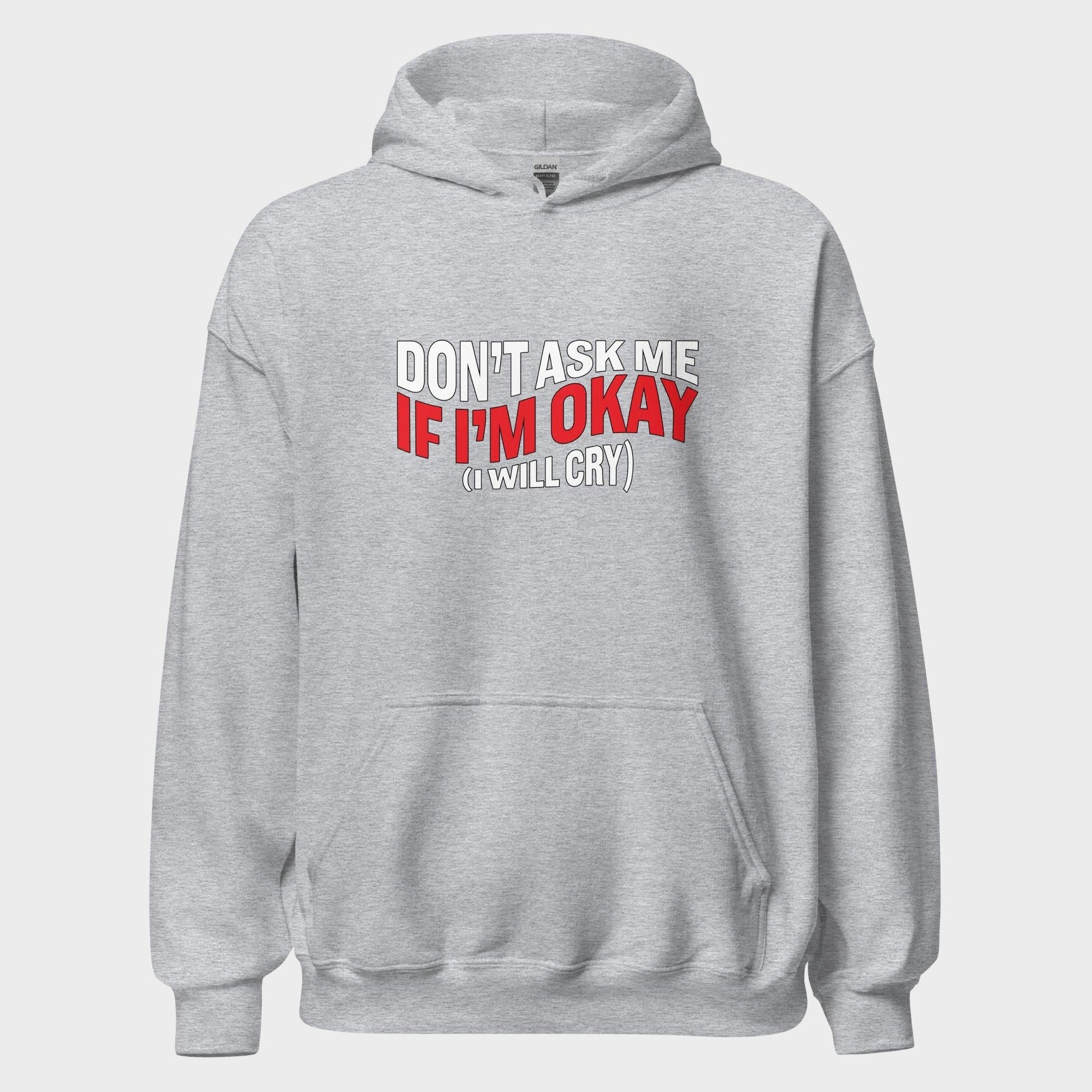 Don't Ask Me If I'm Okay... - Hoodie