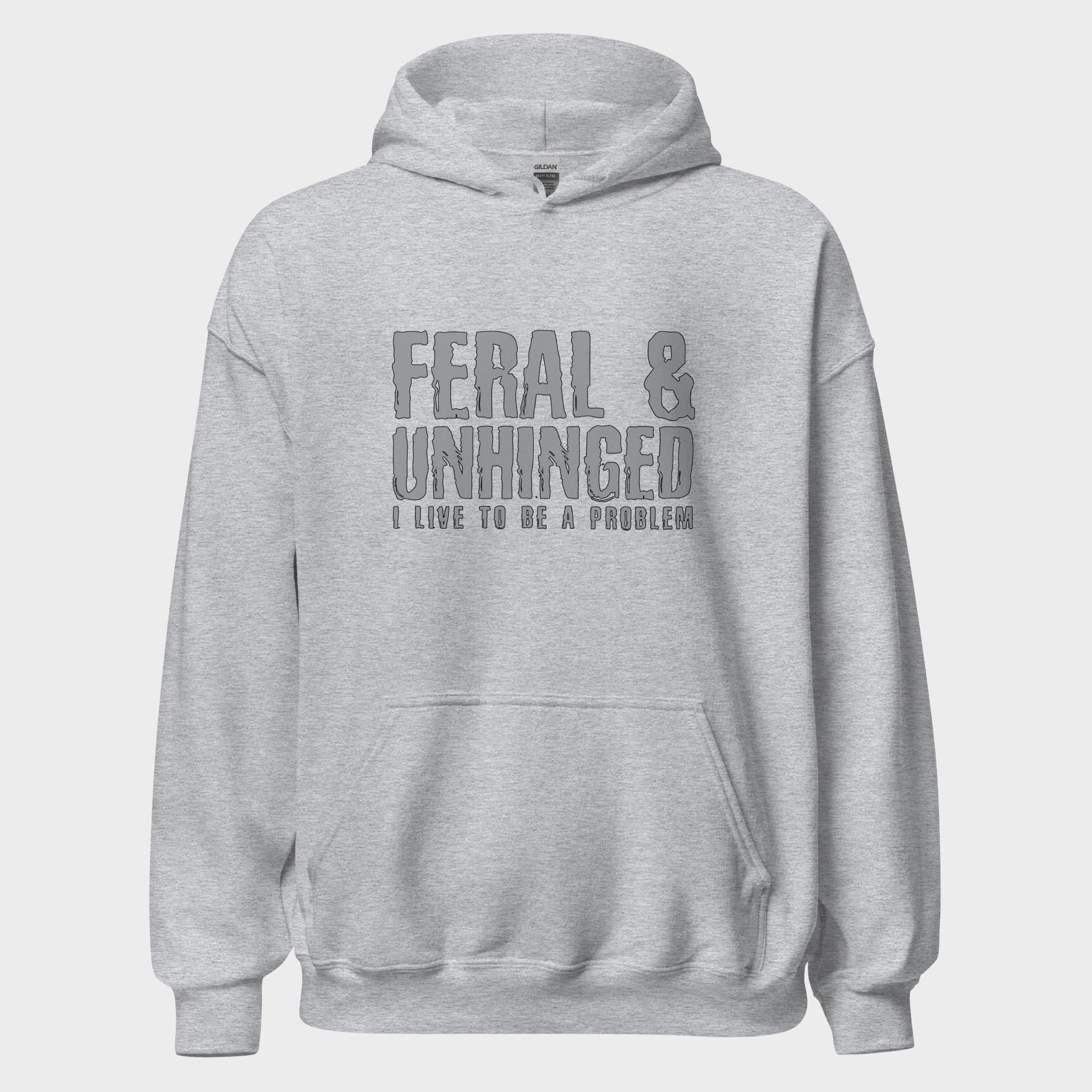 Feral and Unhinged - Hoodie