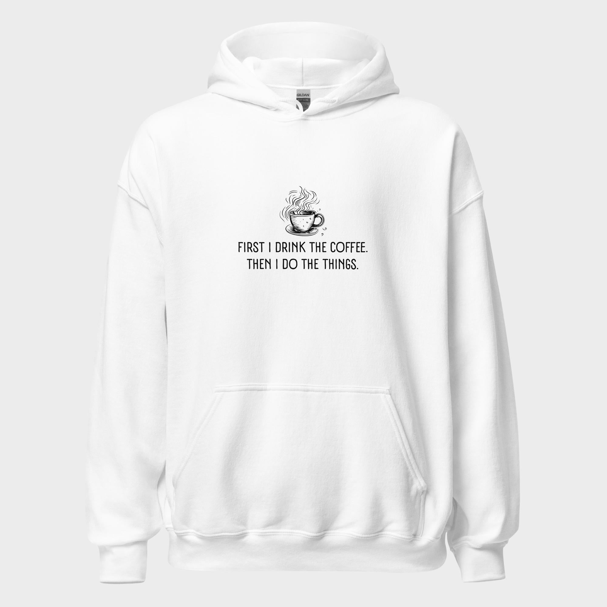 First I Drink The Coffee - Hoodie