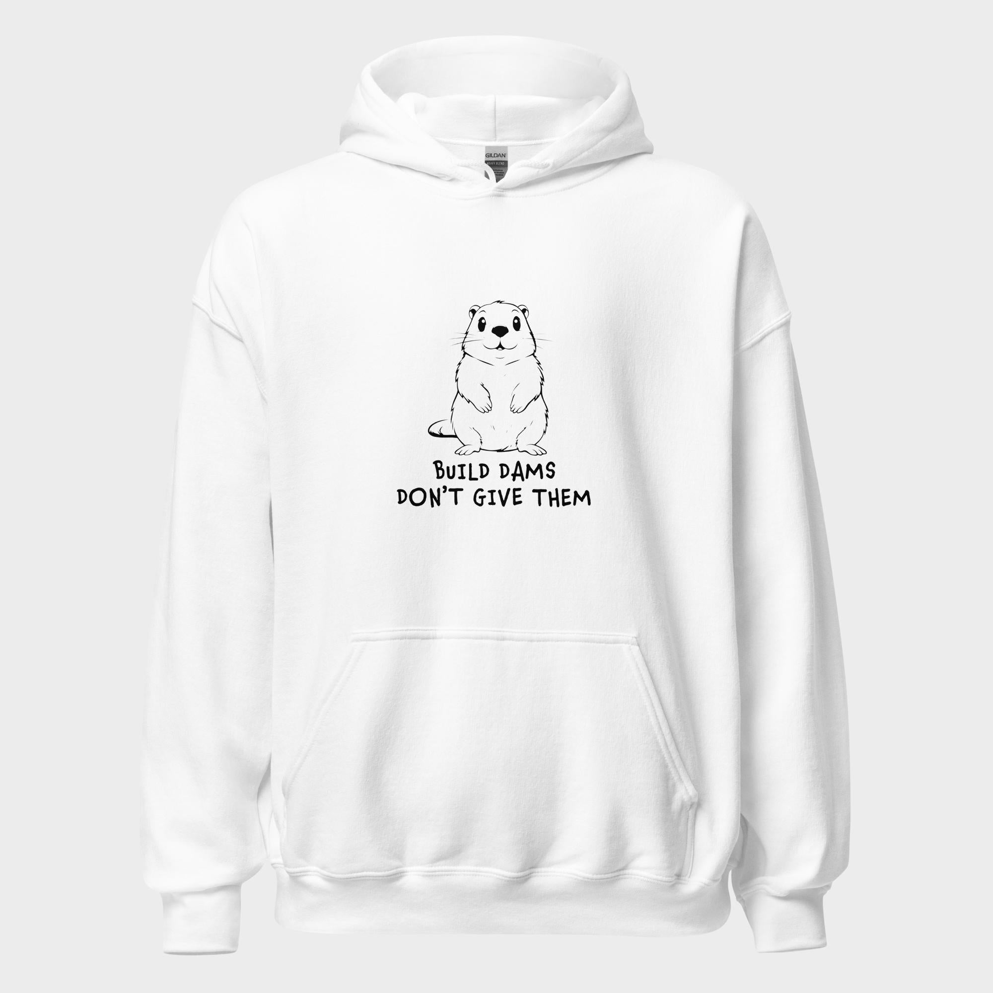 Build Dams. Don't Give Them. - Hoodie