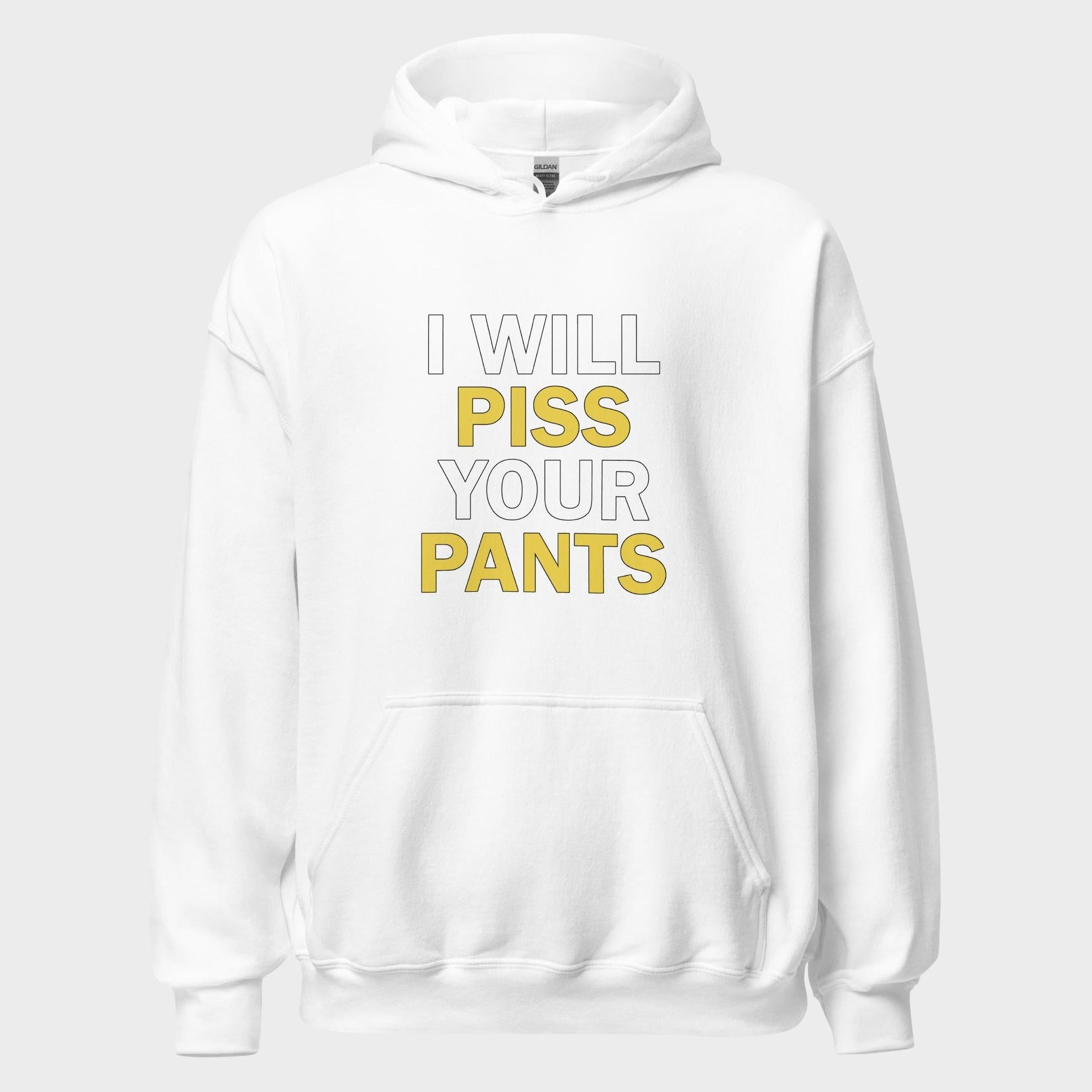 I Will Piss Your Pants - Hoodie
