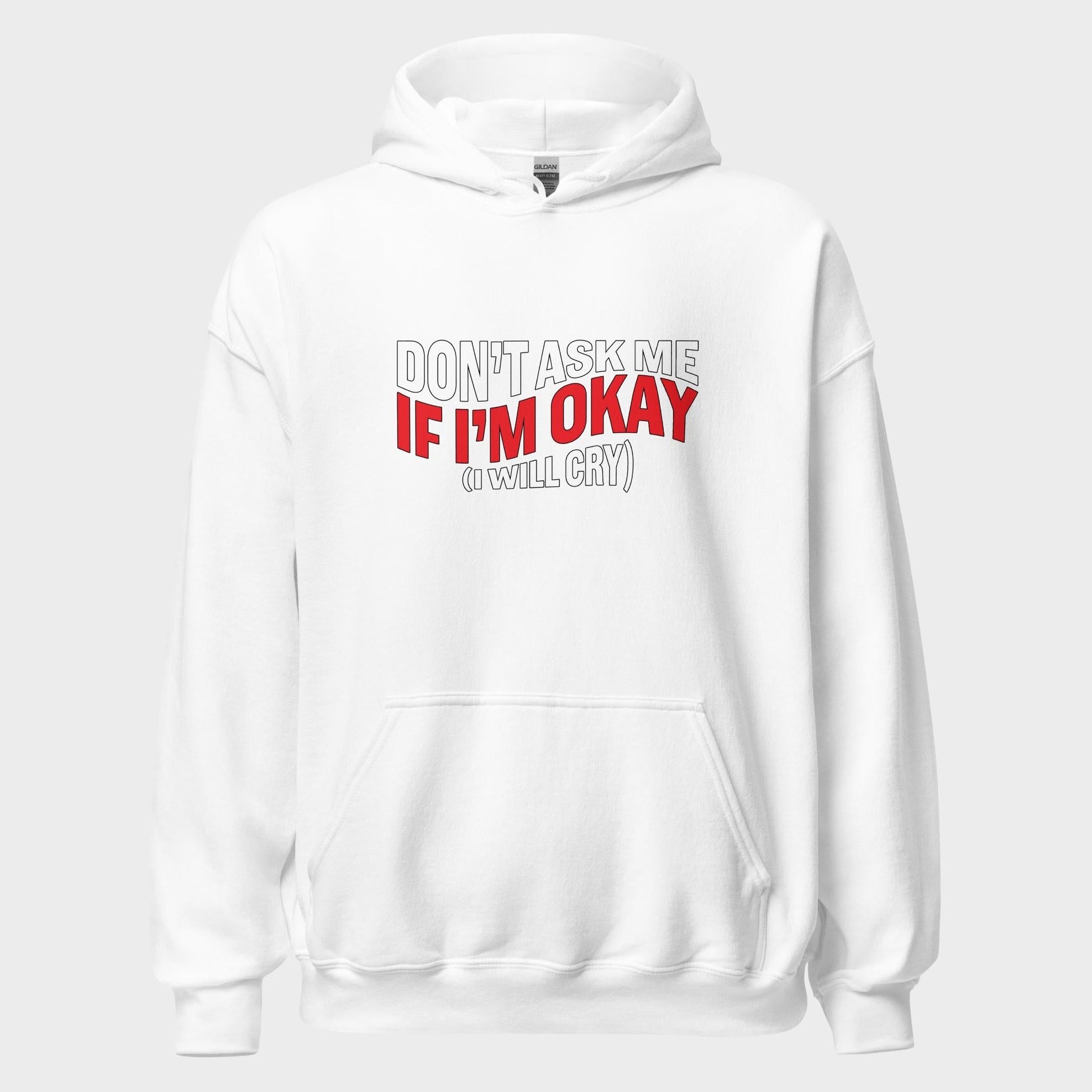 Don't Ask Me If I'm Okay... - Hoodie