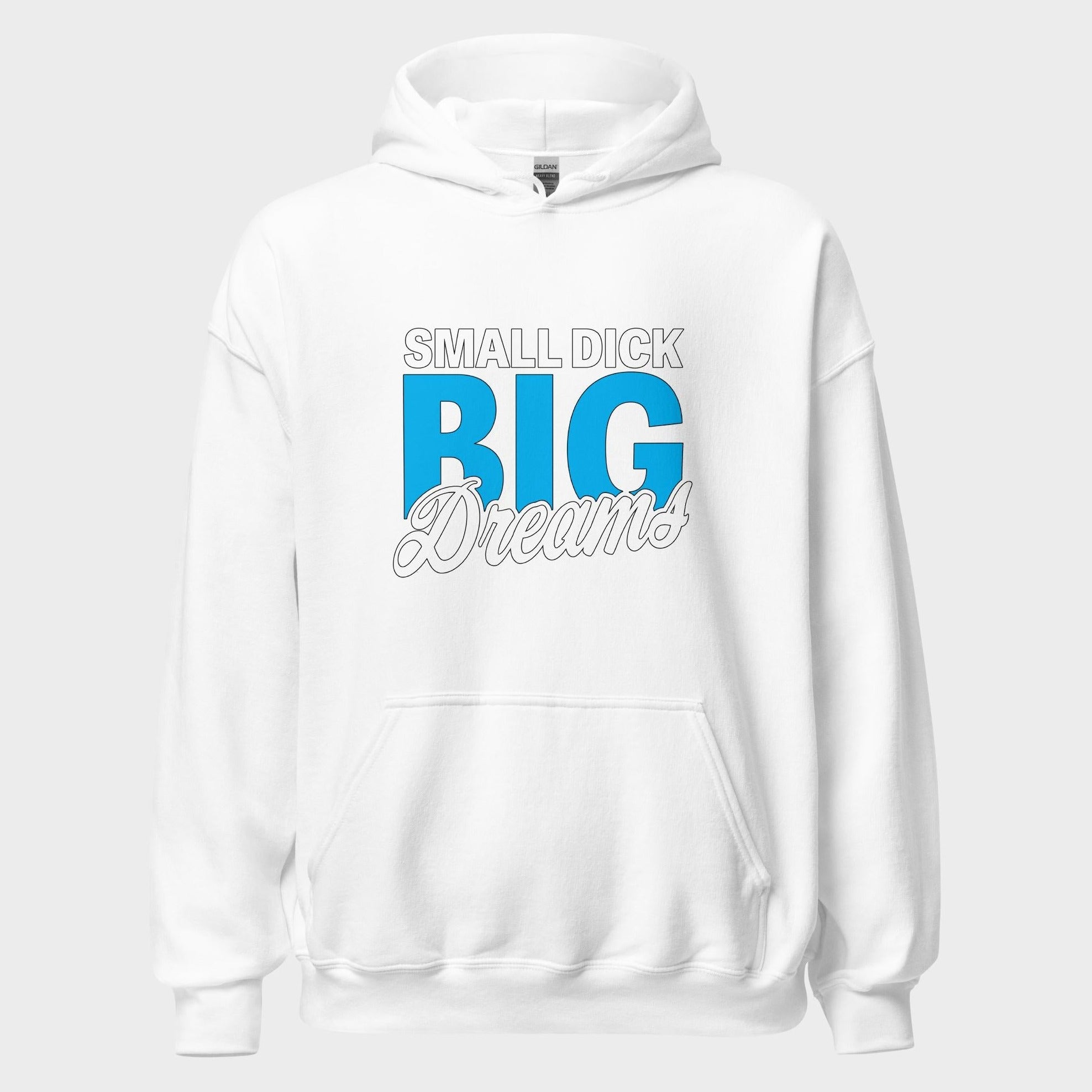 Small Dick. Big Dreams. - Hoodie