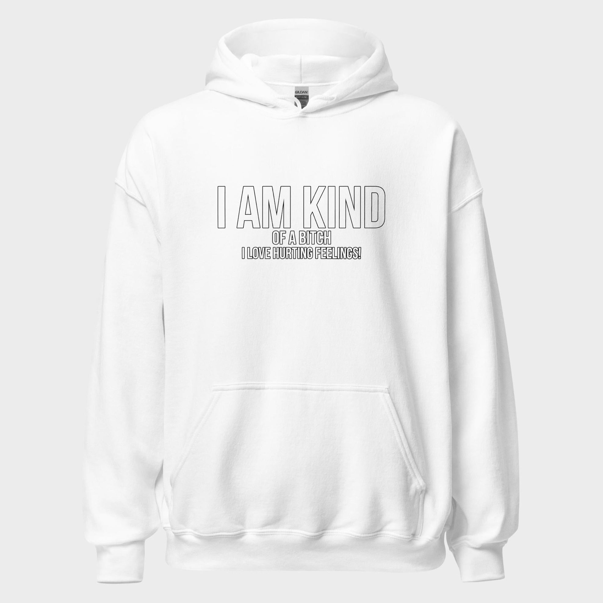 I Am Kind (Of A Bitch) - Hoodie