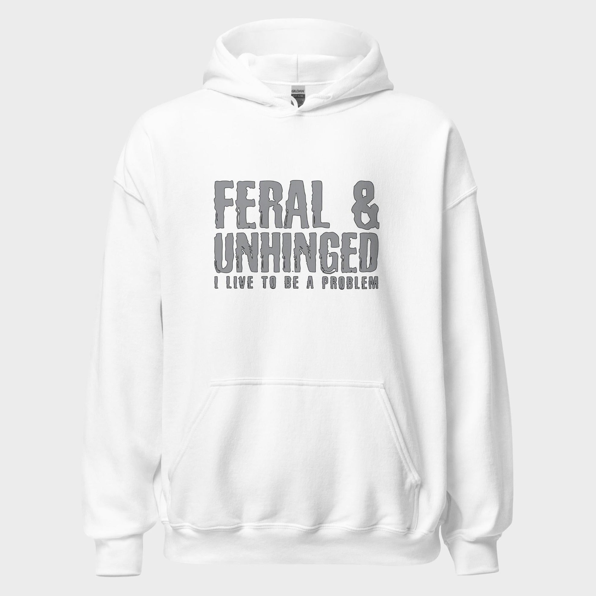 Feral and Unhinged - Hoodie