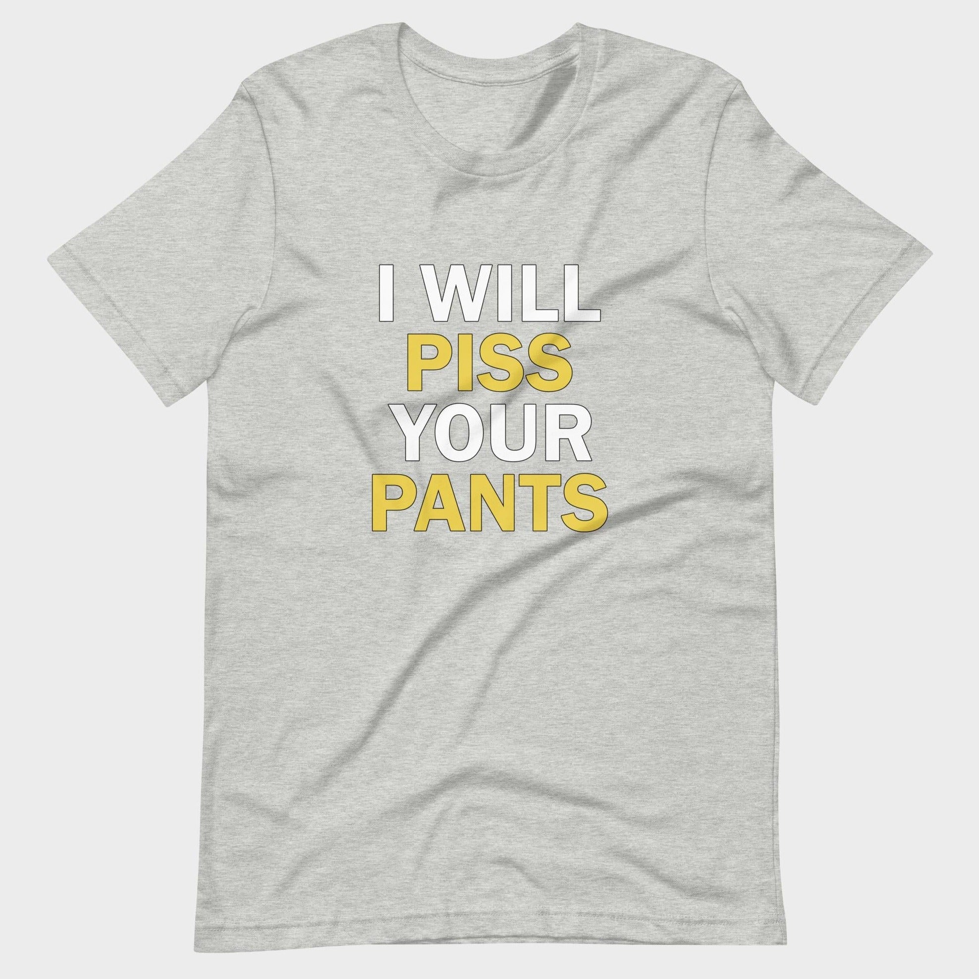 I Will Piss Your Pants - T-Shirt
