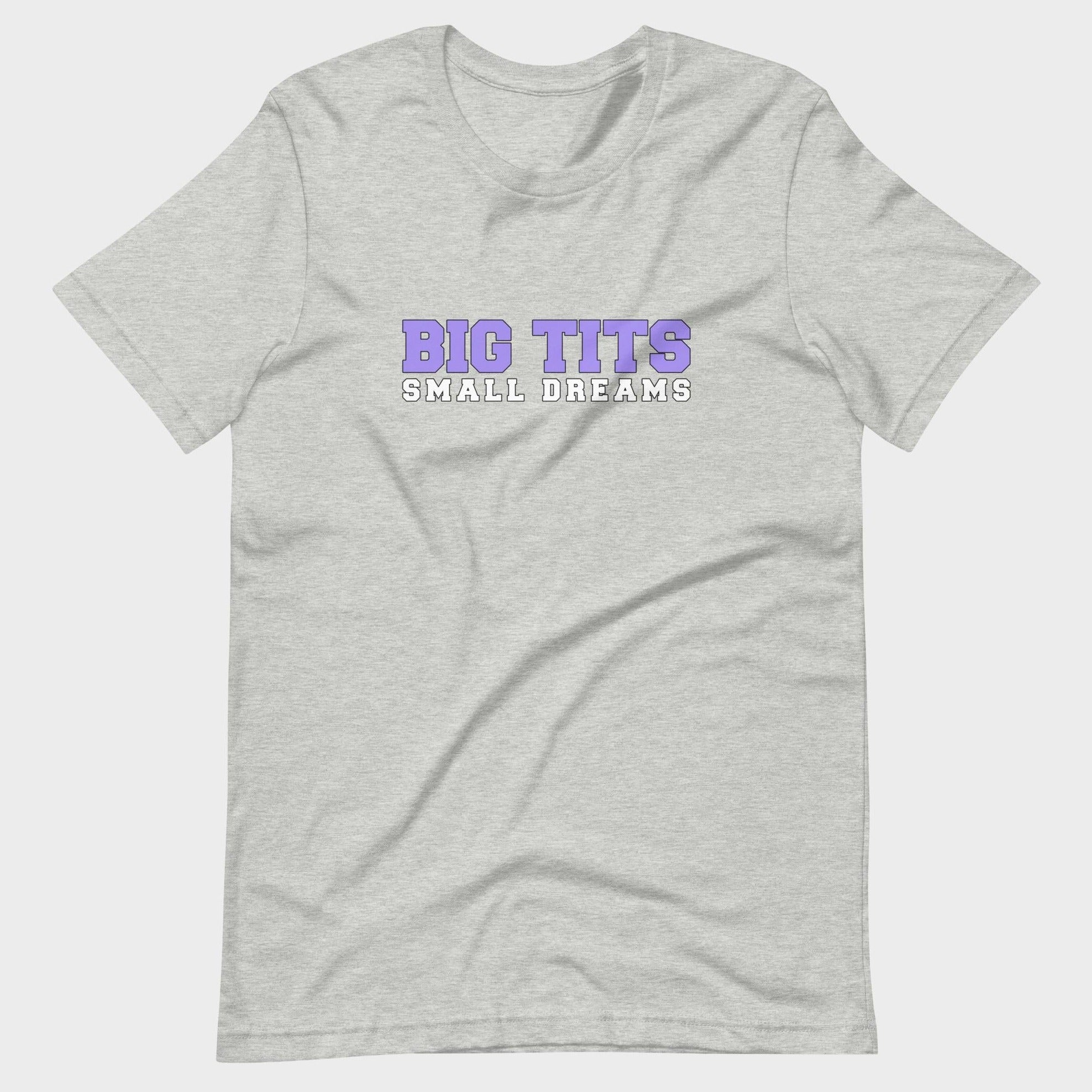 Big Tits. Small Dreams. - T-Shirt