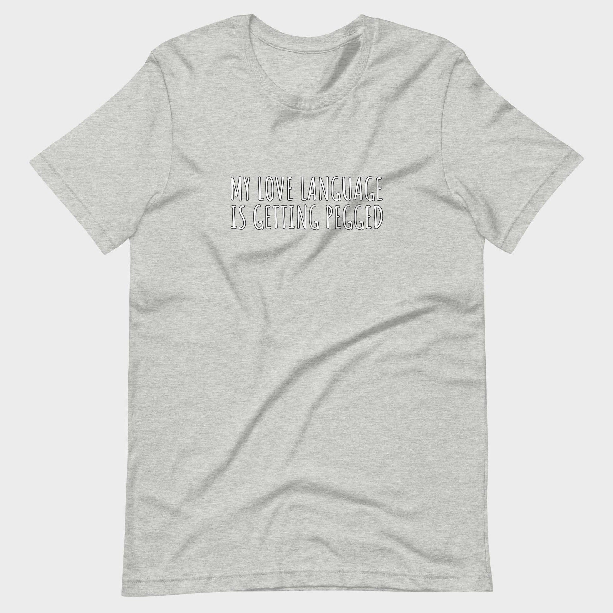 My Love Language Is Getting Pegged - T-Shirt