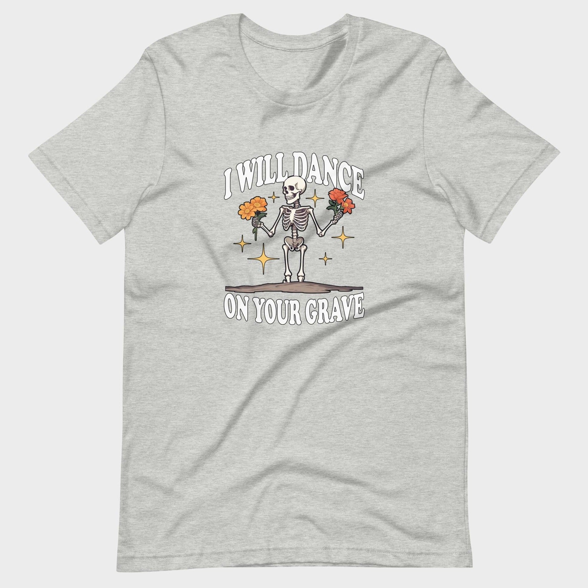 I Will Dance On Your Grave - T-Shirt