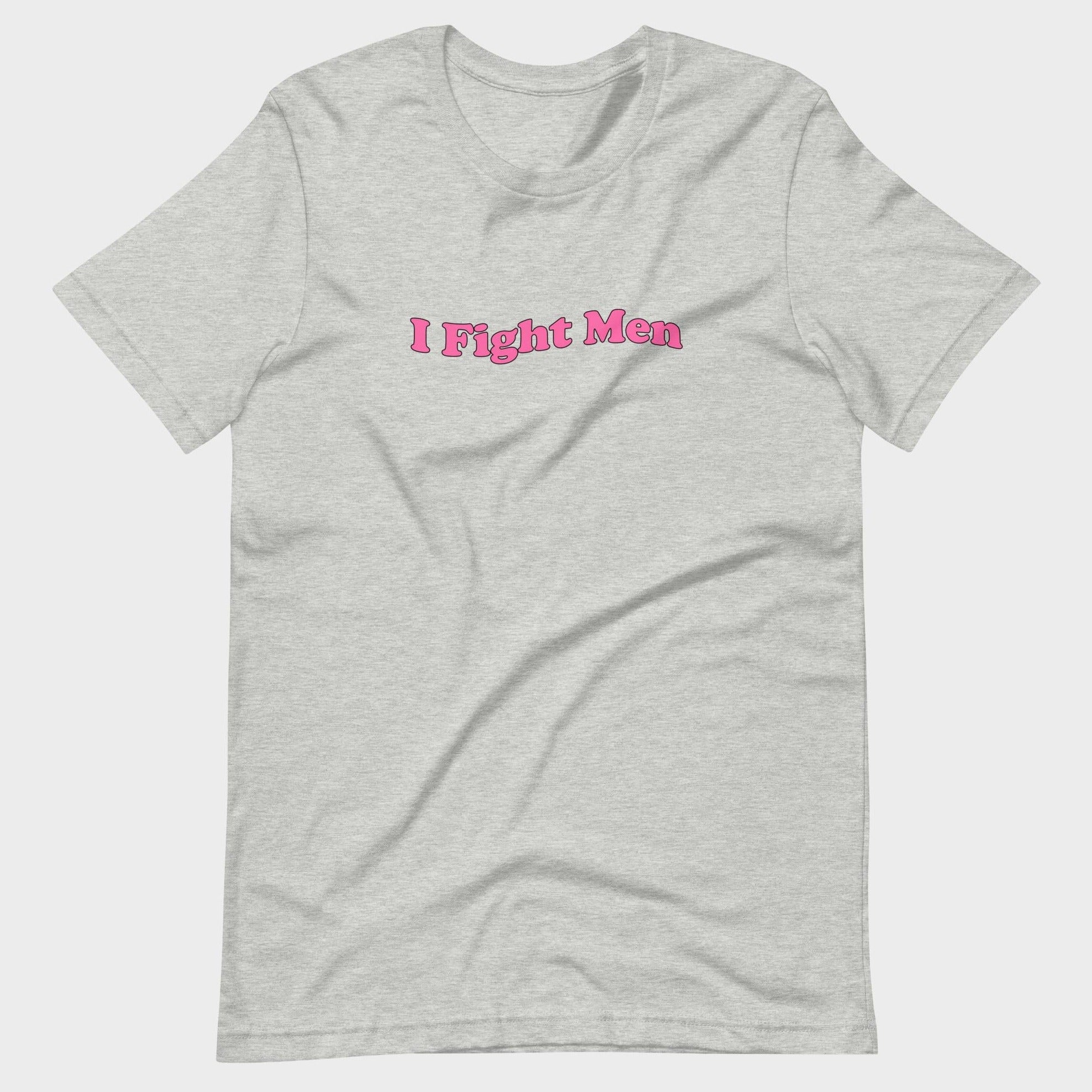 I Fight Men - T-Shirt