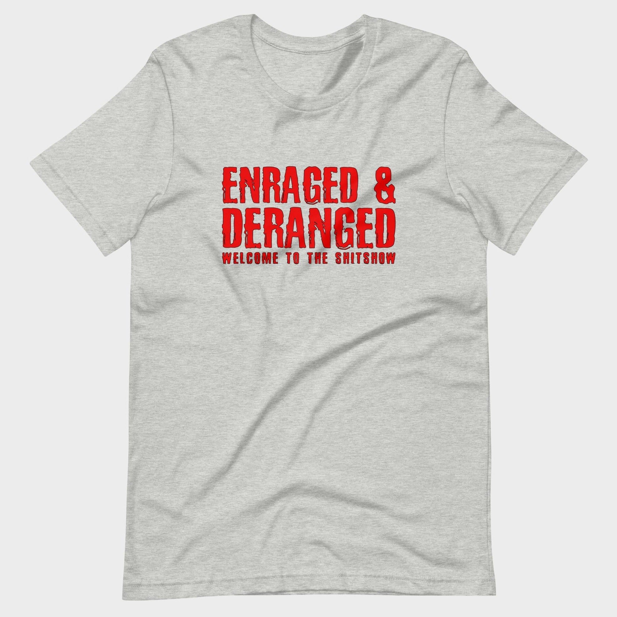 Enraged and Deranged - T-Shirt