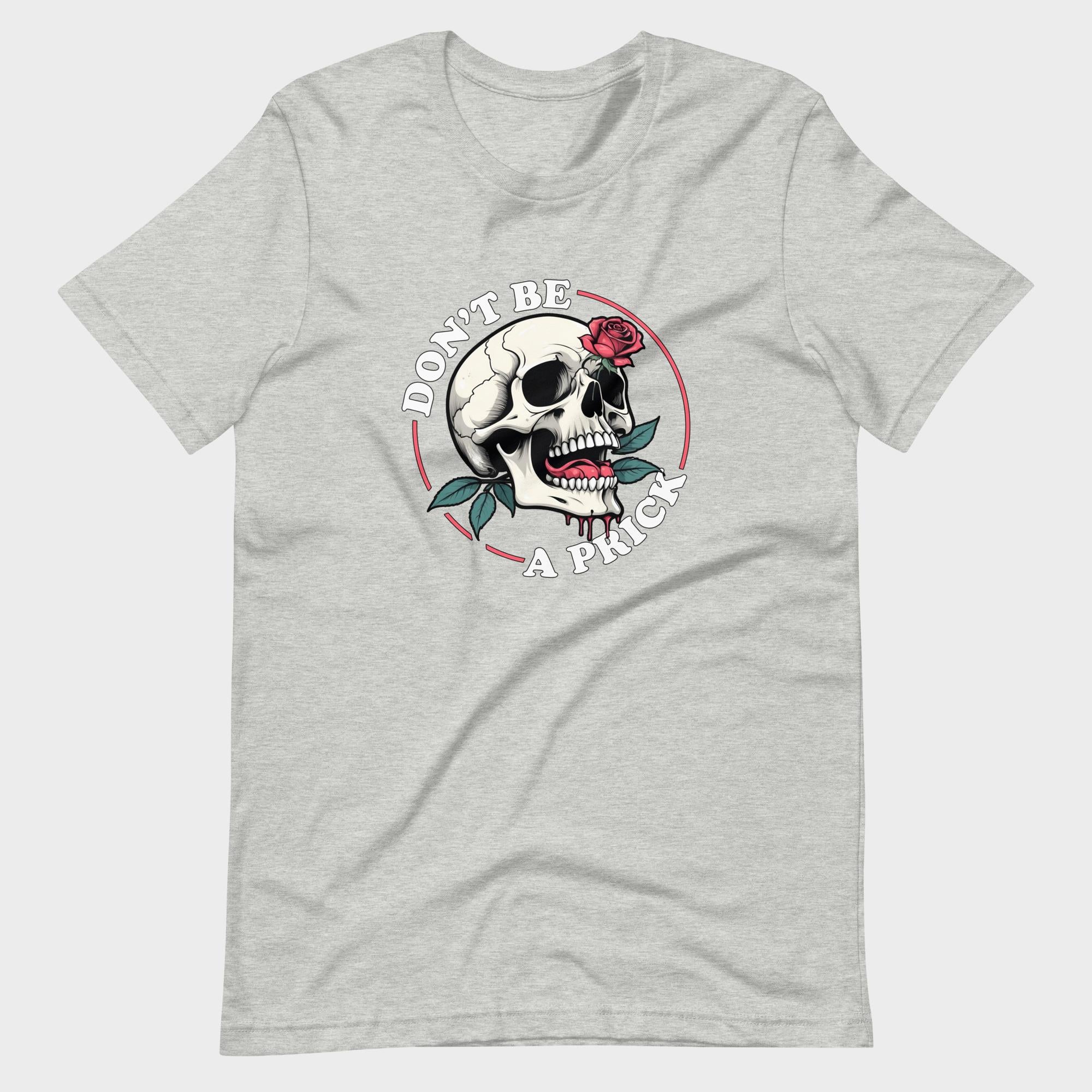 Don't Be A Prick - T-Shirt