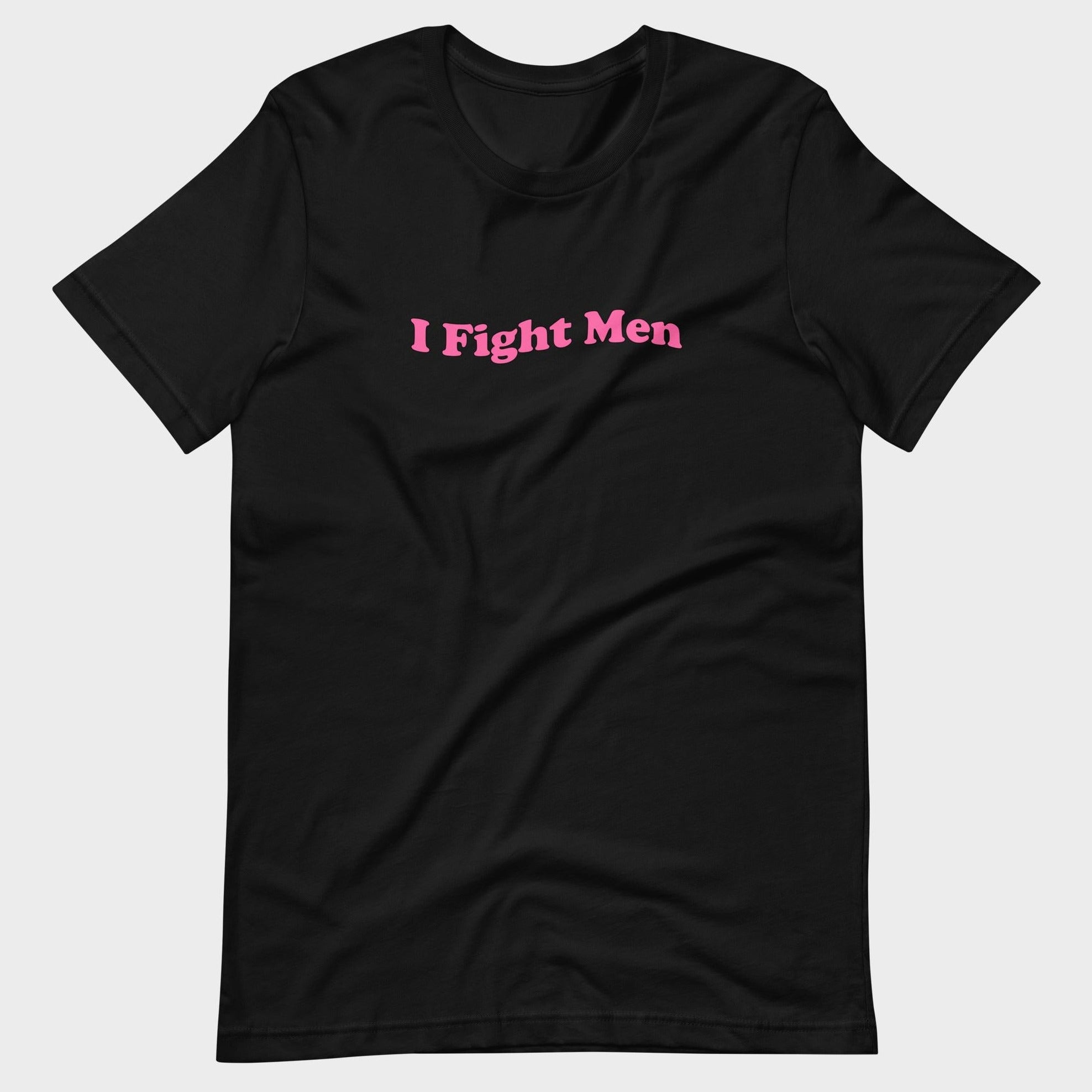 I Fight Men - T-Shirt