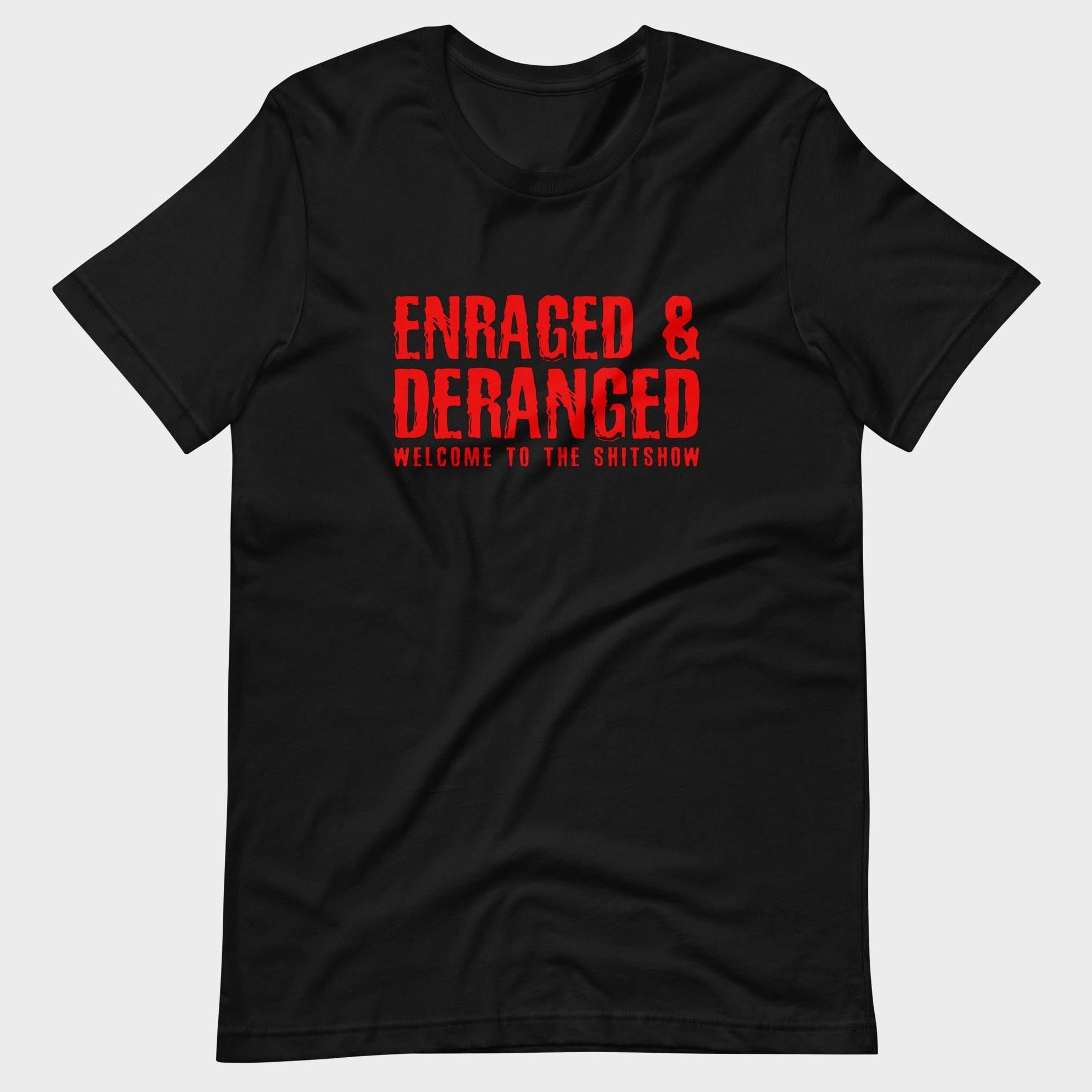Enraged and Deranged - T-Shirt