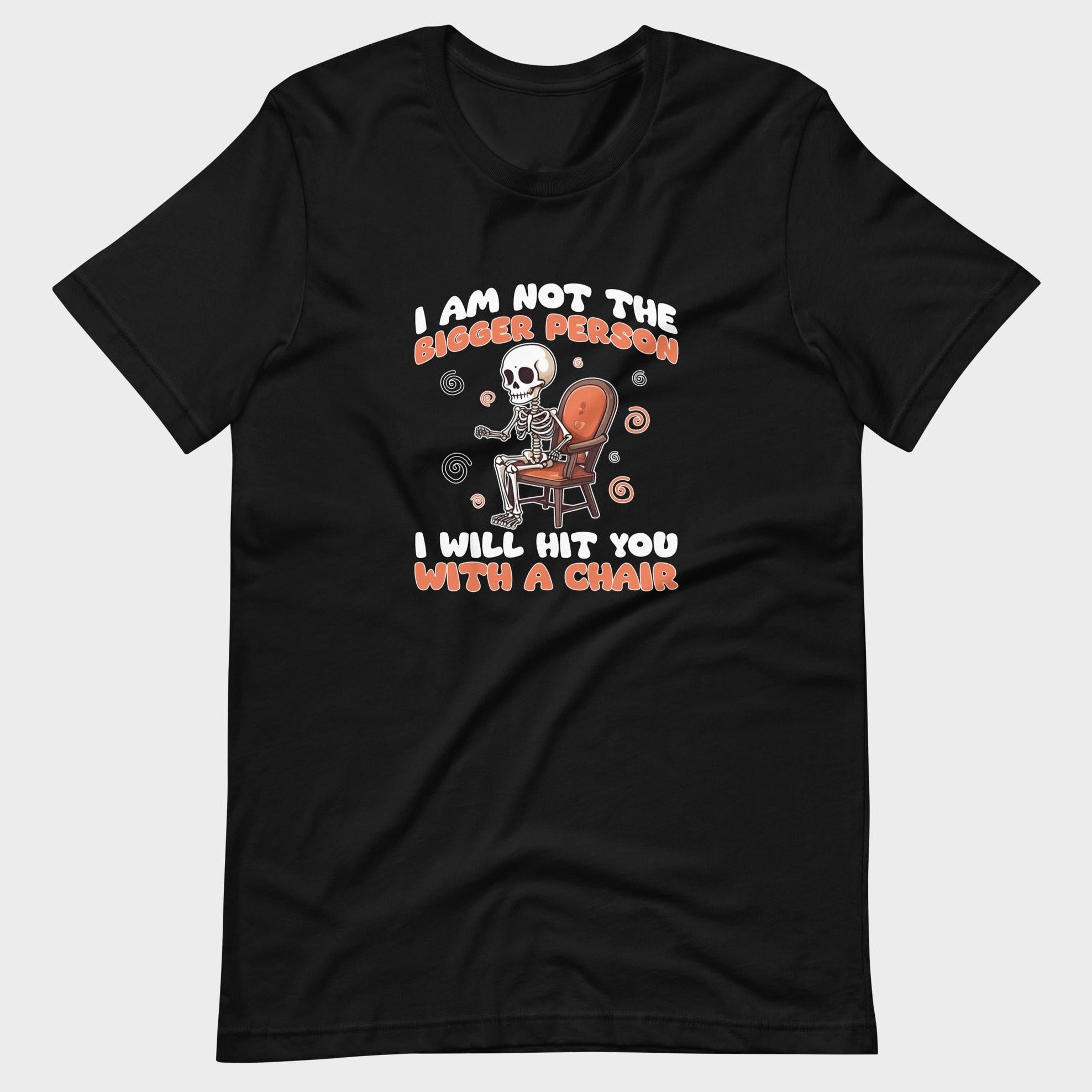 I Am Not The Bigger Person - T-Shirt