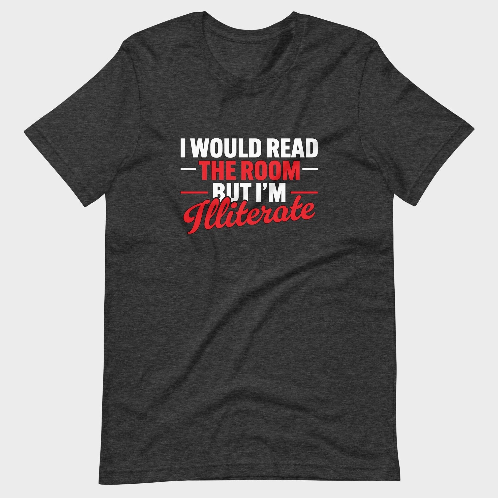 I Would Read The Room But... - T-Shirt