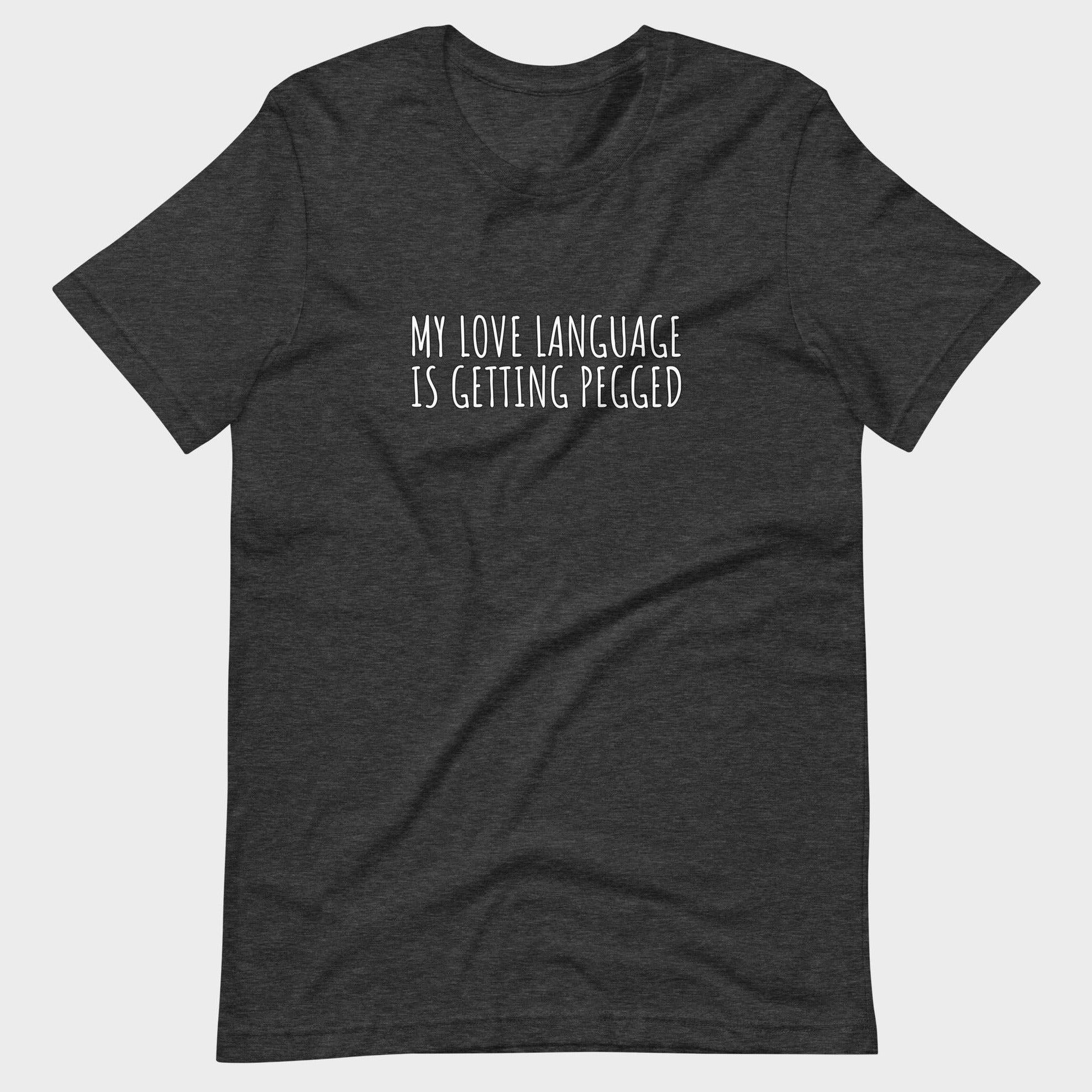 My Love Language Is Getting Pegged - T-Shirt