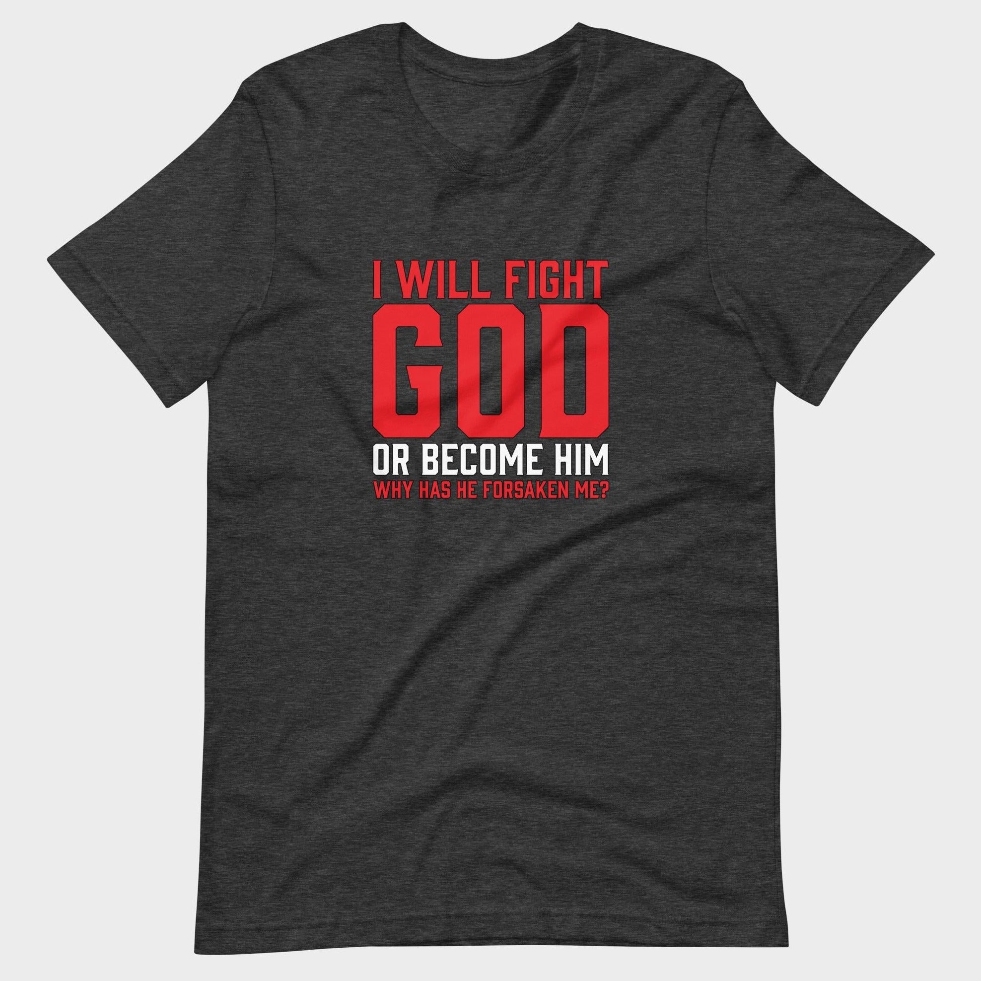 I Will Fight God... - T-Shirt