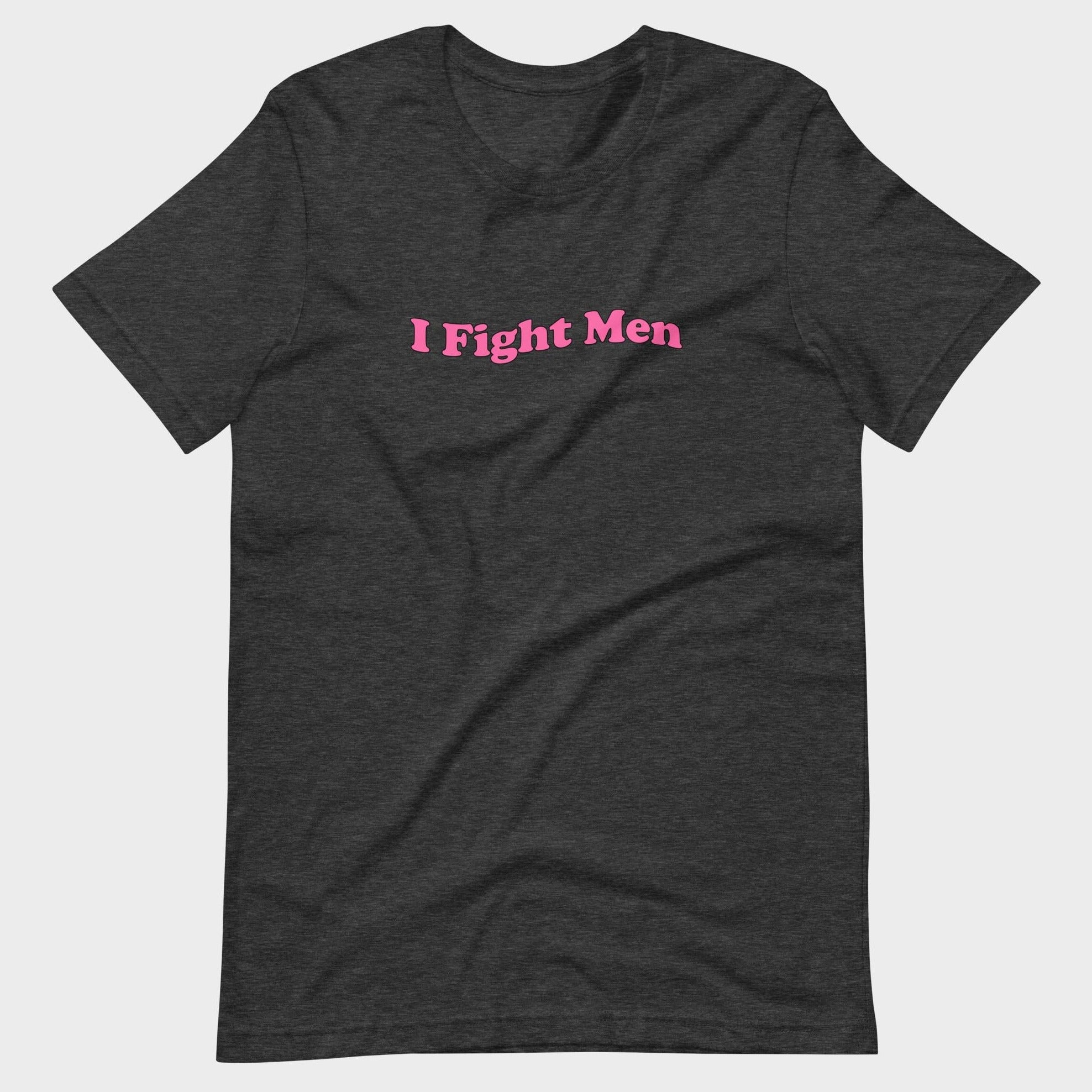 I Fight Men - T-Shirt