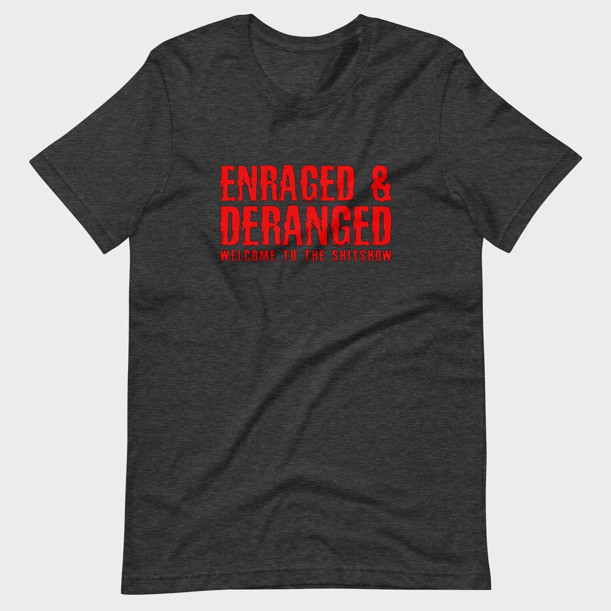 Enraged and Deranged - T-Shirt