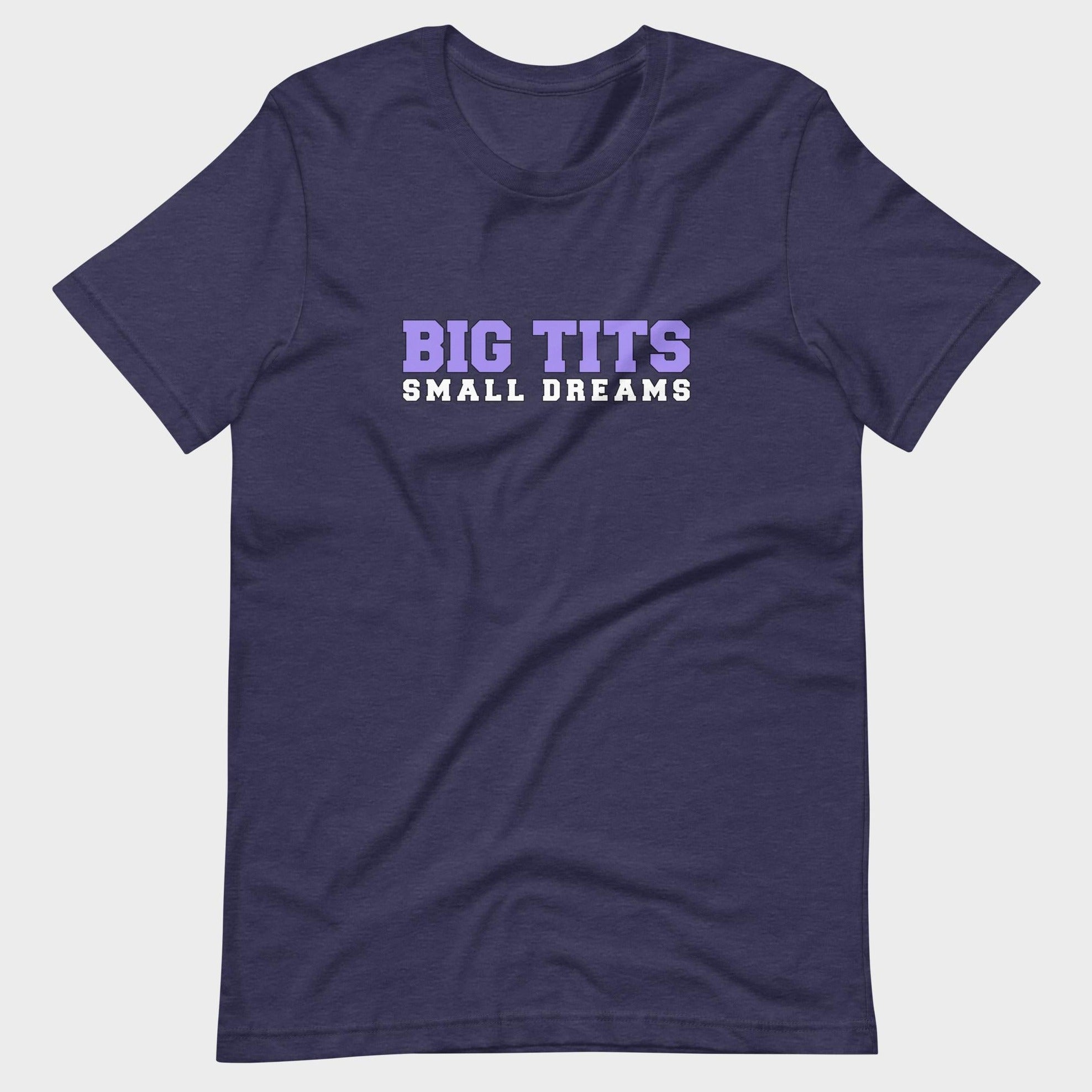 Big Tits. Small Dreams. - T-Shirt