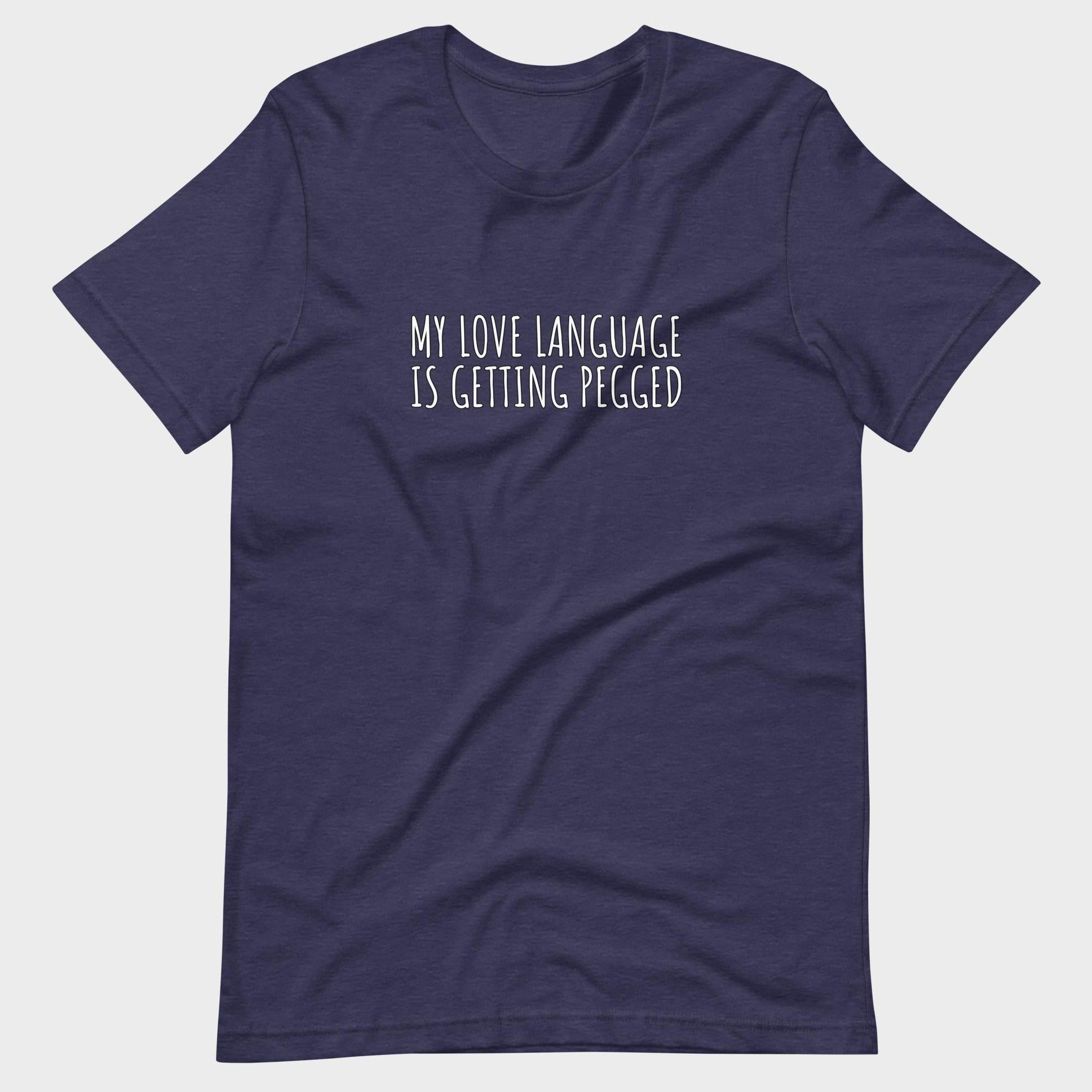 My Love Language Is Getting Pegged - T-Shirt