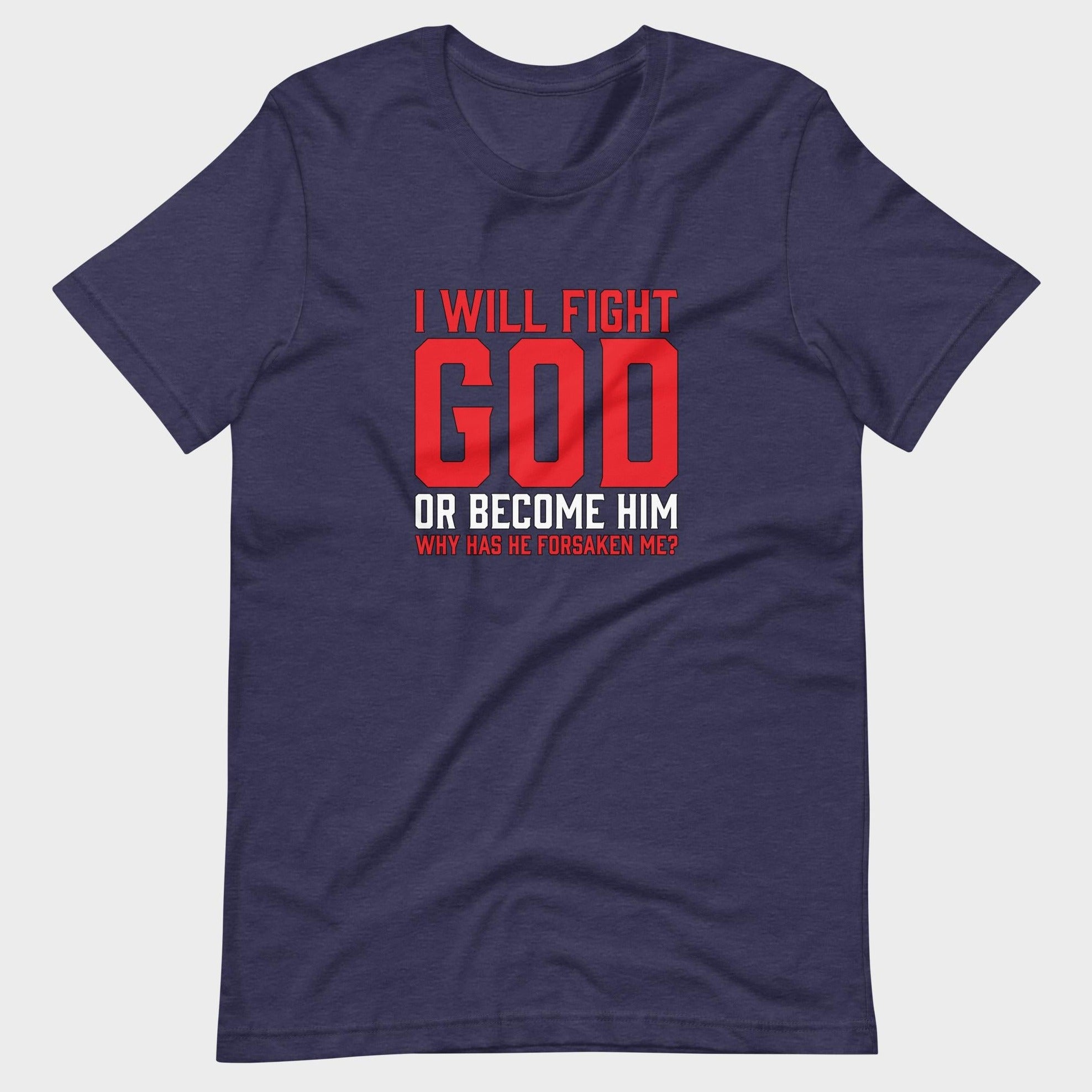 I Will Fight God... - T-Shirt