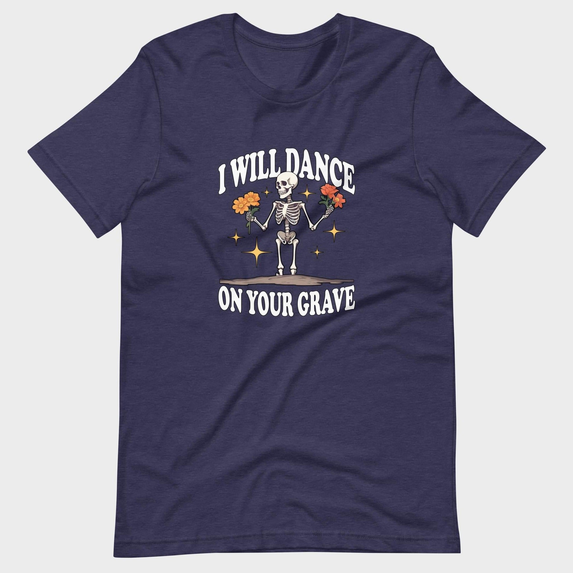 I Will Dance On Your Grave - T-Shirt